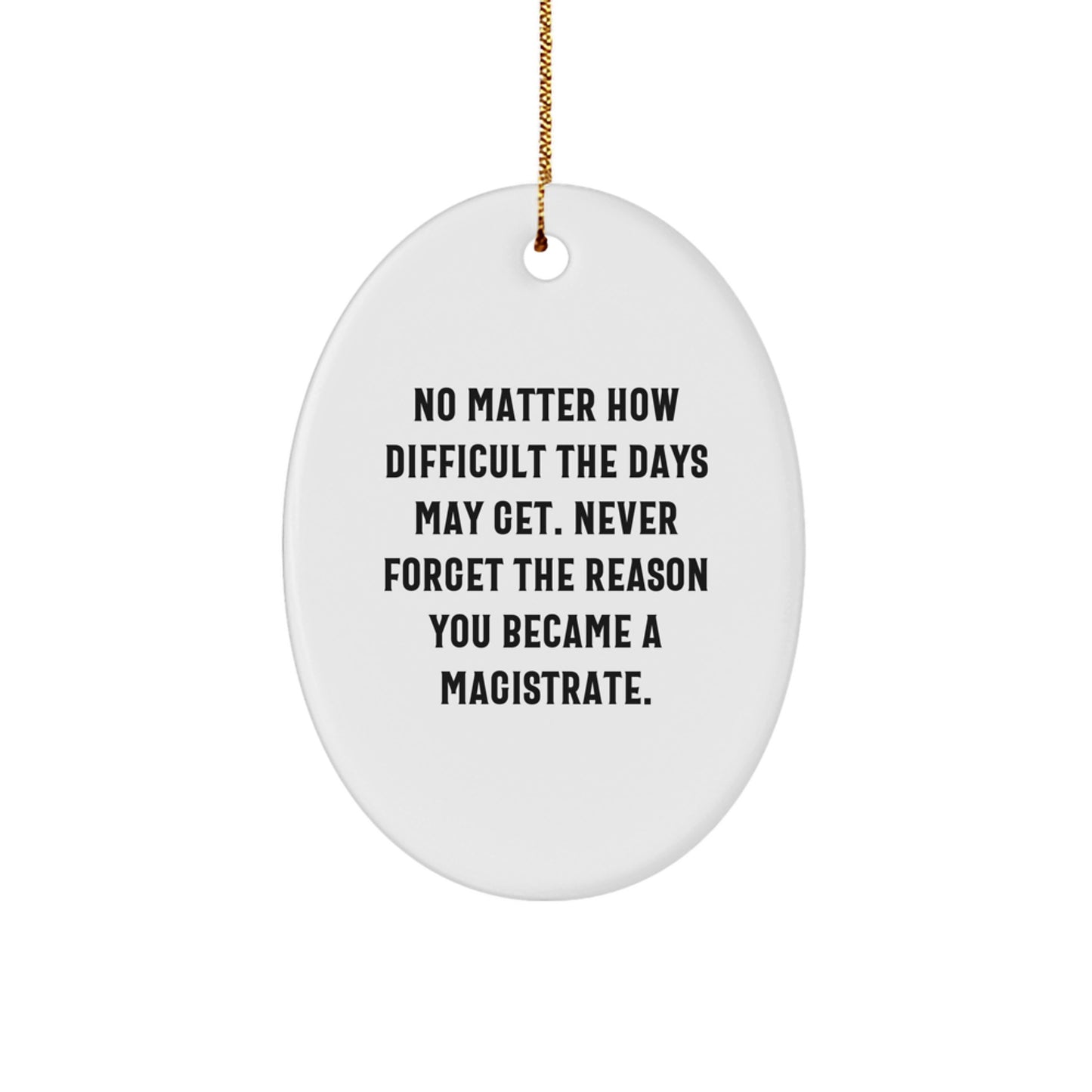 Funny Magistrate Gifts for Him or Her - Oval Ornament with Inspirational Quote - Gifts from Men to Magistrate Friends at Christmas - Image 1