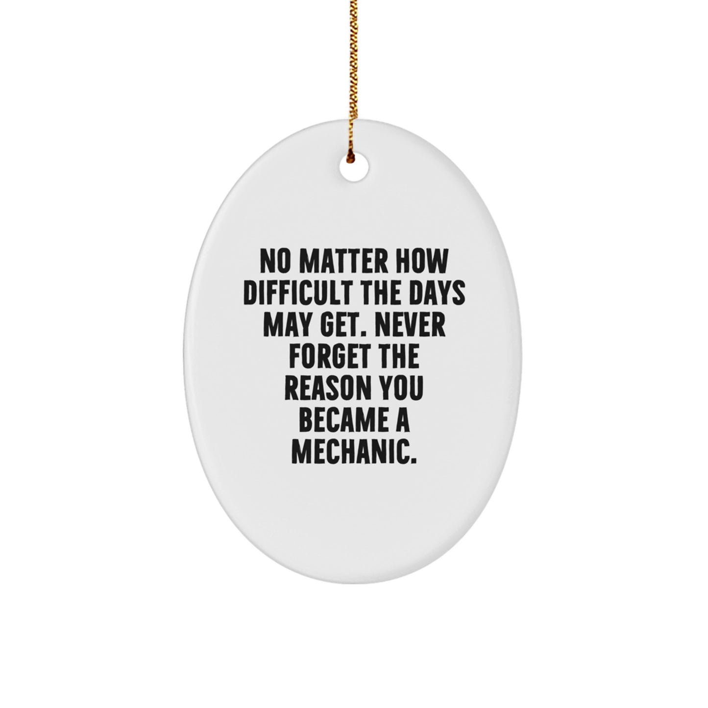 Motivational Mechanic Gifts for Christmas - Oval Ornament with Inspirational Quote, 'Never Forget the Reason You Became a Mechanic' - Gifts from Friends to Family - Image 1