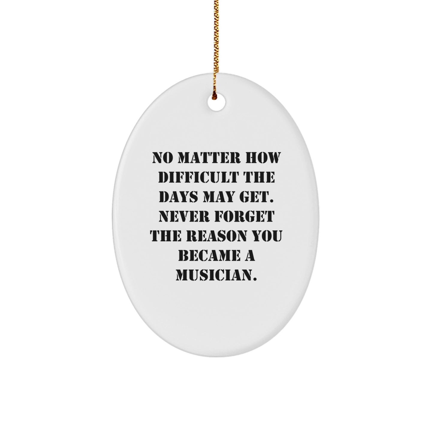 Motivational Musician Oval Ornament Gifts from Friends, Inspirational Musician Gifts for Christmas, No Matter How Difficult The Days May Get - Image 1