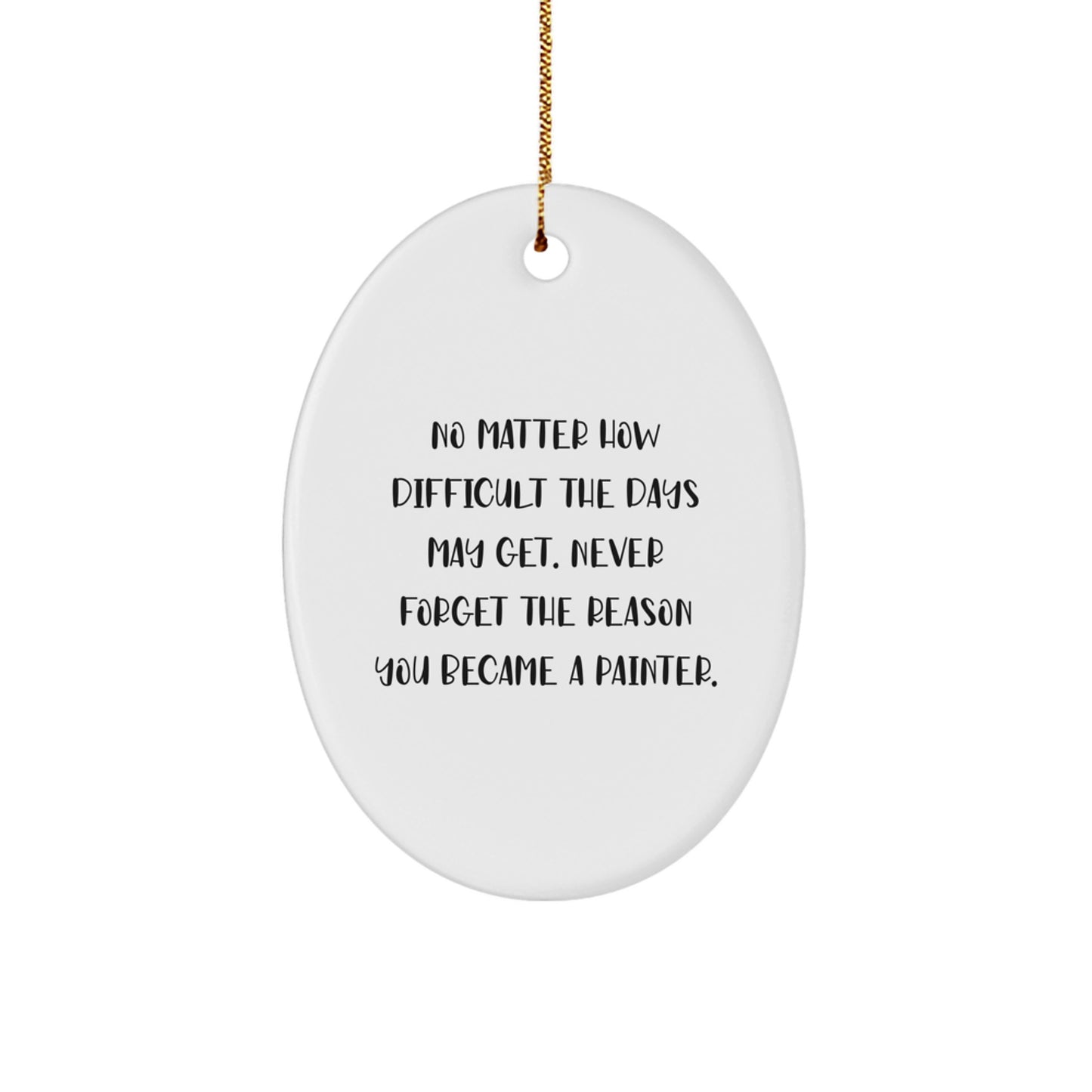 Painter Gifts from Friends to Family - Oval Ornament with Inspirational Quote - Christmas Unique Presents - Image 1