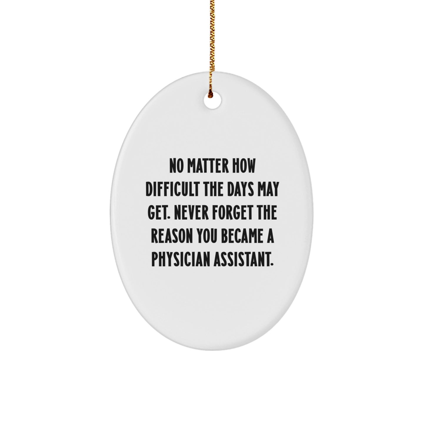 Gifts for Physician Assistant - Inspirational Oval Ornament from Friends, Coworkers, or Family on Christmas, No Matter How Difficult The Days May Get. - Image 1