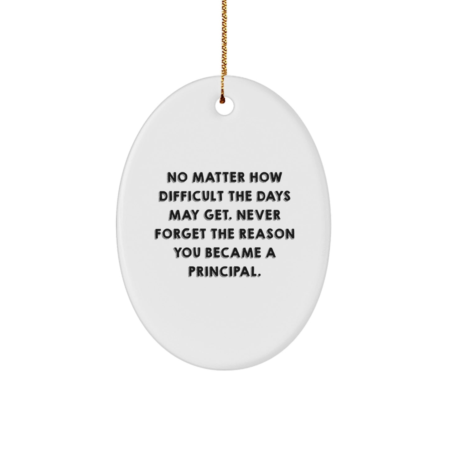 Gifts from Family for Principal - Inspirational Oval Ornament, No Matter How Difficult The Days May Get. - Christmas Unique Gift - Image 1