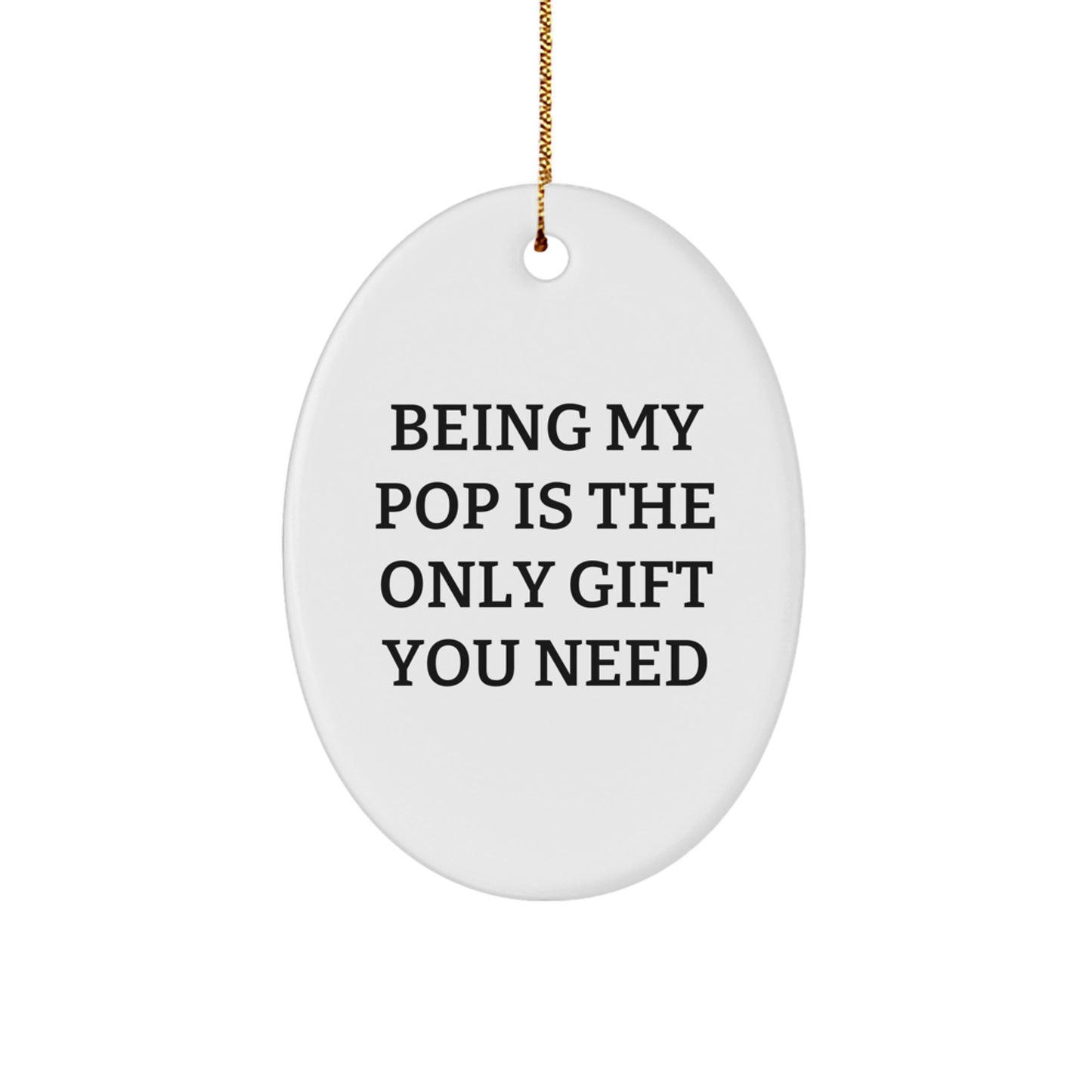 Funny Pop Gifts from Friends and Family - Oval Ornament, Being 'My Pop' Is the Only Gift You Need - Christmas Unique Gift Ideas - Image 1
