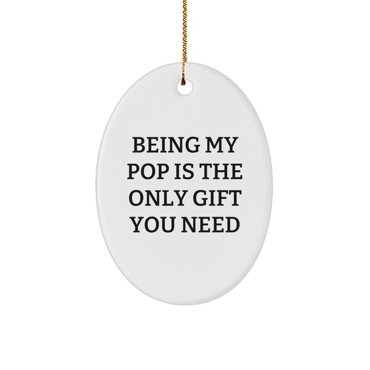 Funny Pop Gifts from Friends and Family - Oval Ornament, Being 'My Pop' Is the Only Gift You Need - Christmas Unique Gift Ideas - Image 1