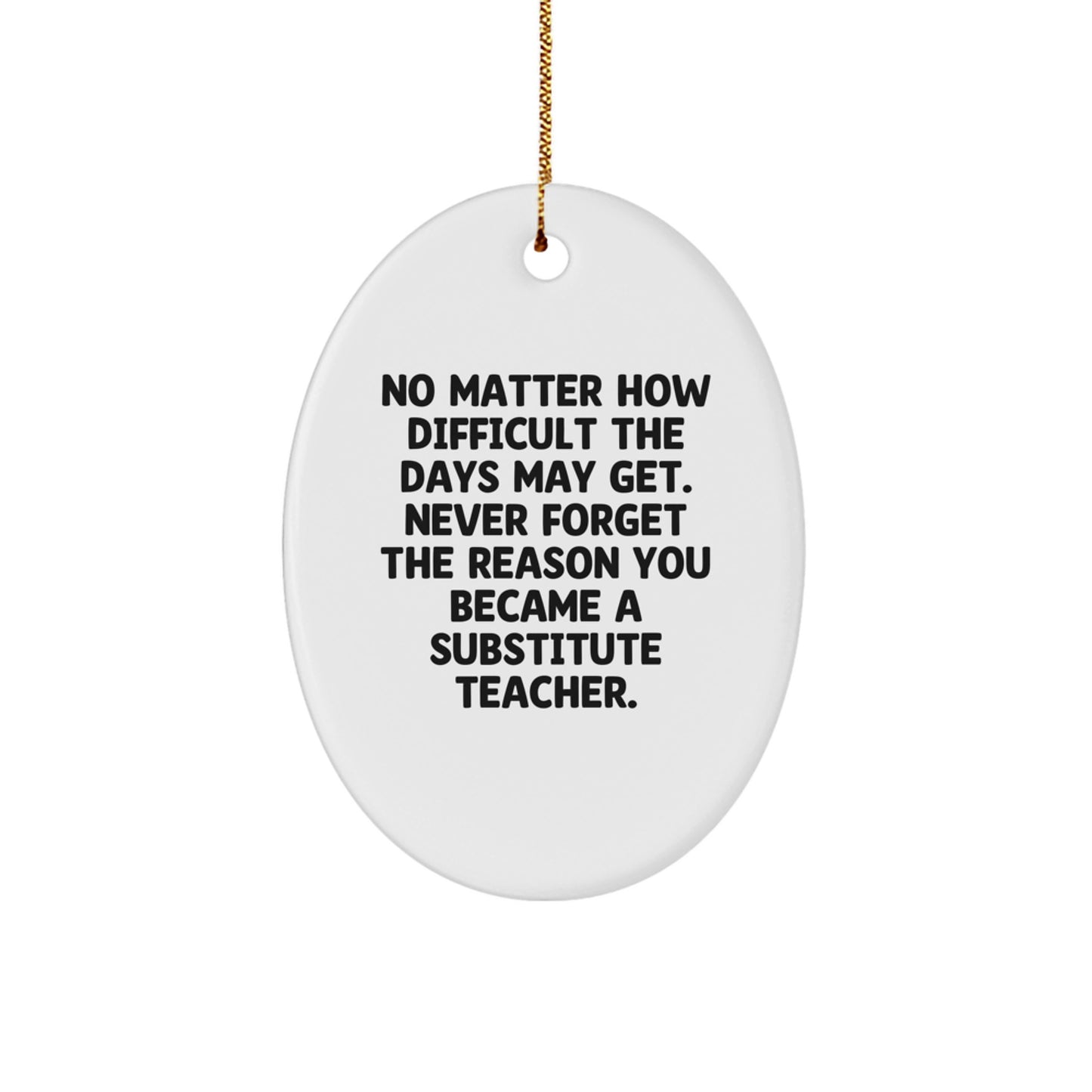 Funny Christmas Unique Gifts for Substitute Teachers - Oval Ornament with Inspirational Quote - Gifts from Friends, Family, or Coworkers - Image 1
