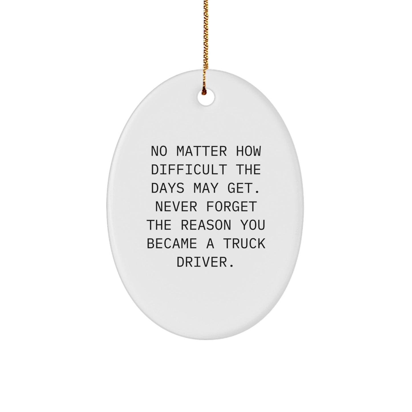 Gifts from Family and Friends for Truck Drivers, No Matter How Difficult The Days May Get, Oval Ornament for Christmas - Image 1