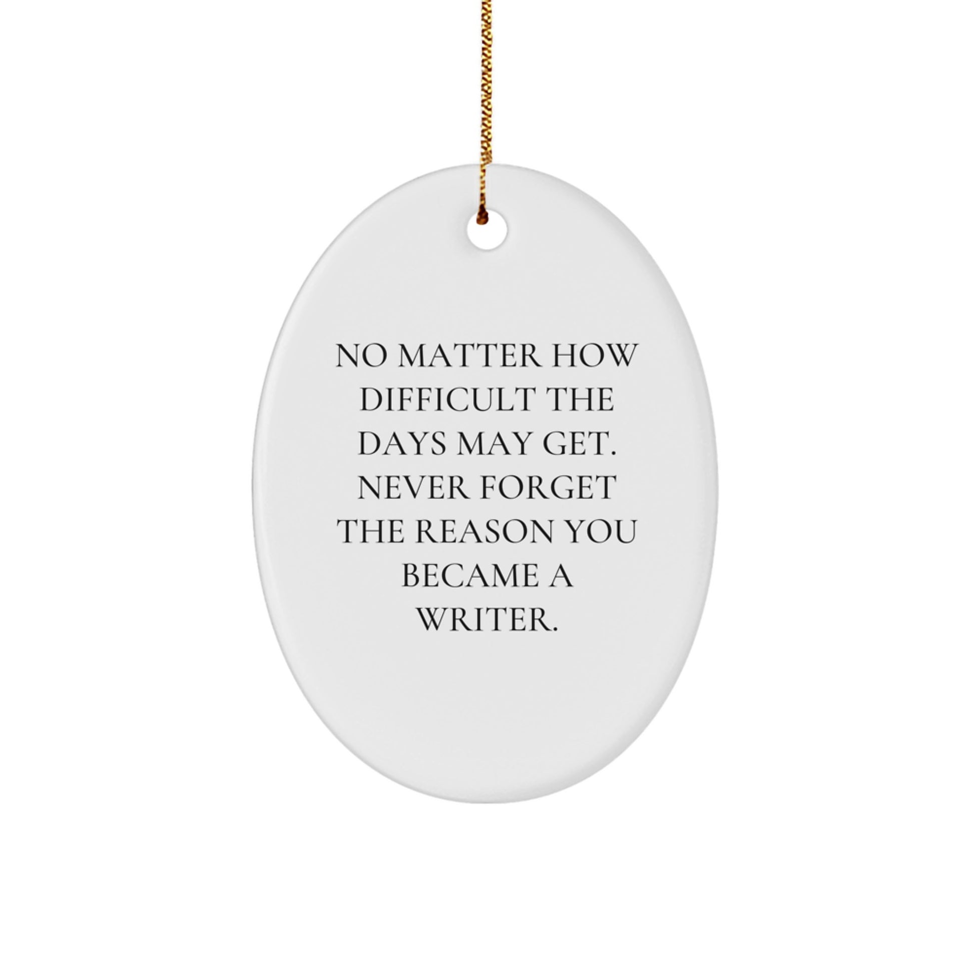 Writer Oval Ornament Inspirational Quote Gifts from Friends to Family at Christmas Time - Image 1