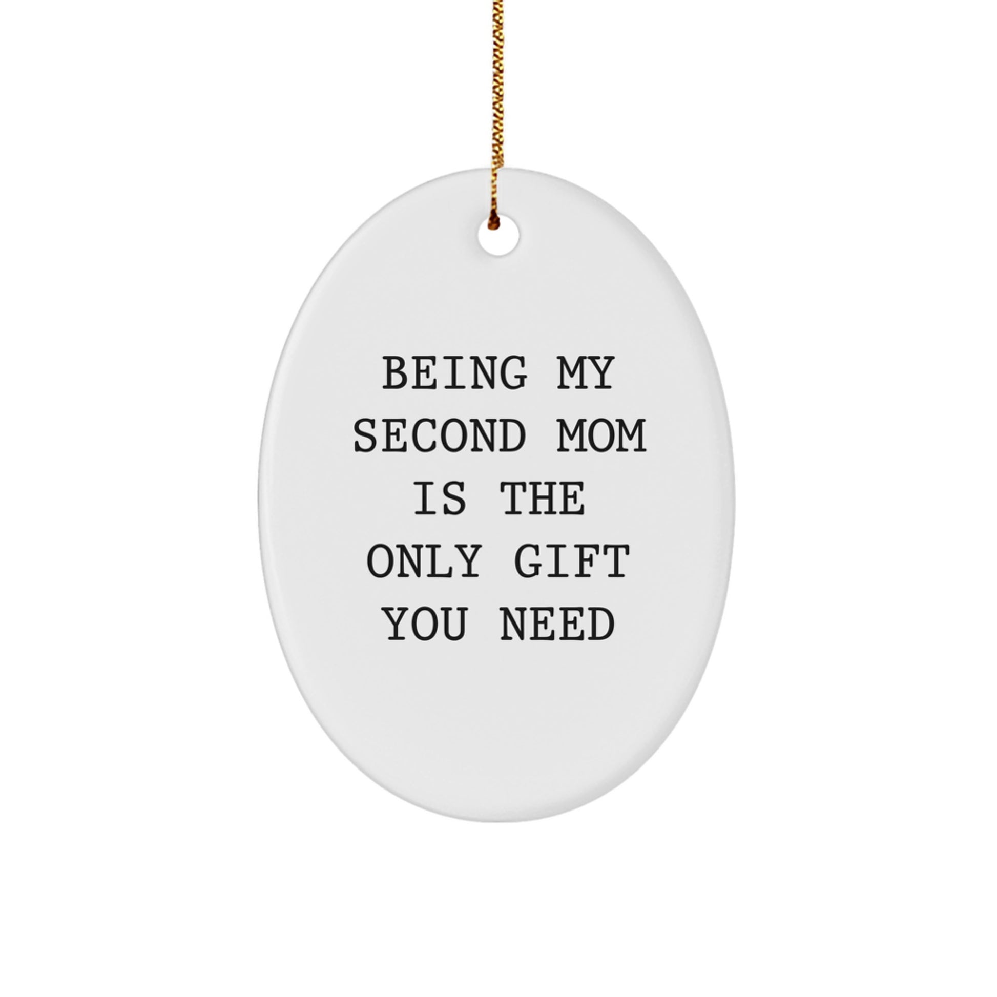 Second Mom Gifts from Friends - 'Being My Second Mom Is The Only Gift You Need' Oval Ornament for Christmas - Image 1