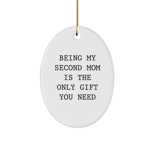Second Mom Gifts from Friends - 'Being My Second Mom Is The Only Gift You Need' Oval Ornament for Christmas - Image 1