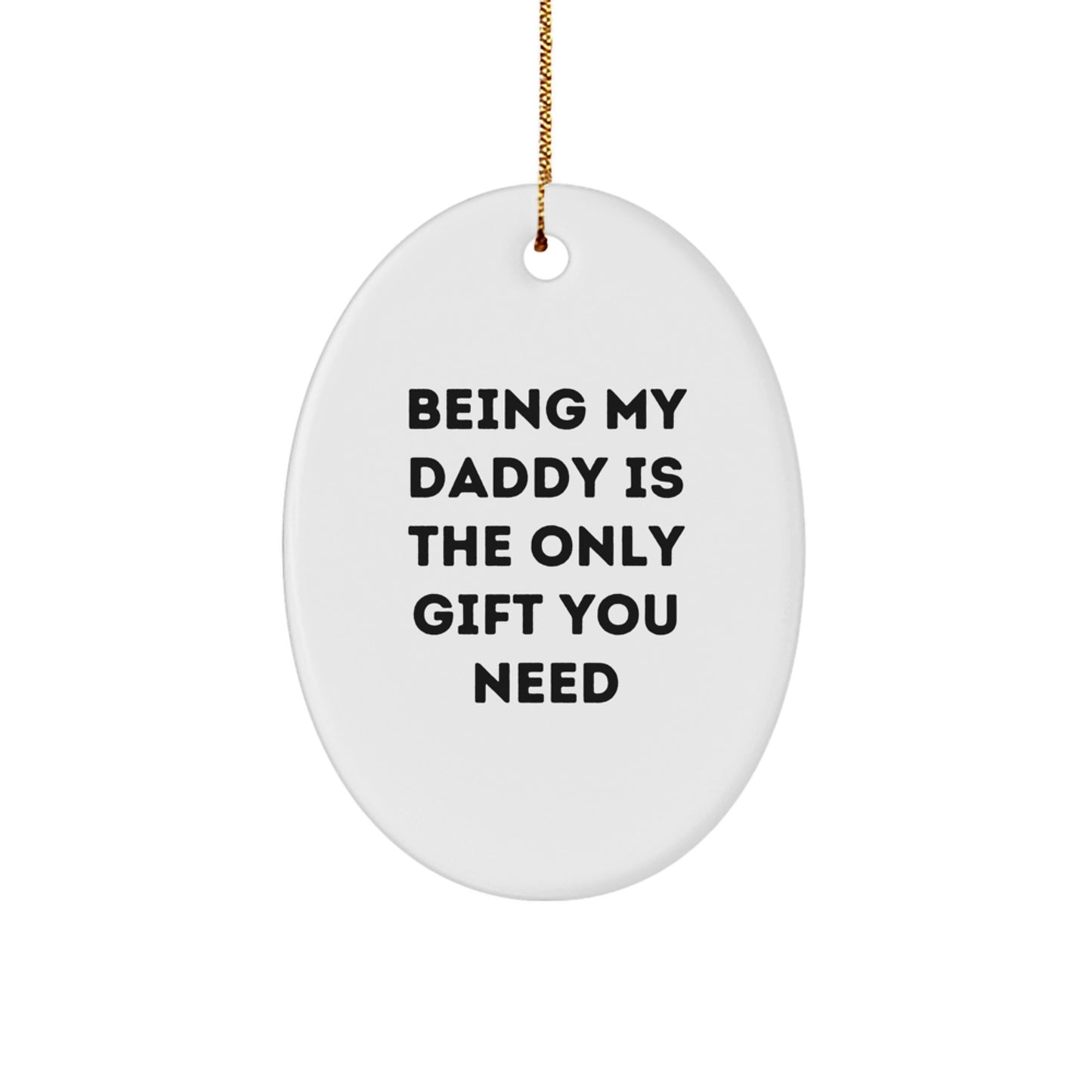 Funny Daddy Gifts Oval Ornament Being My Daddy Unique Christmas Unique Gifts - Image 1