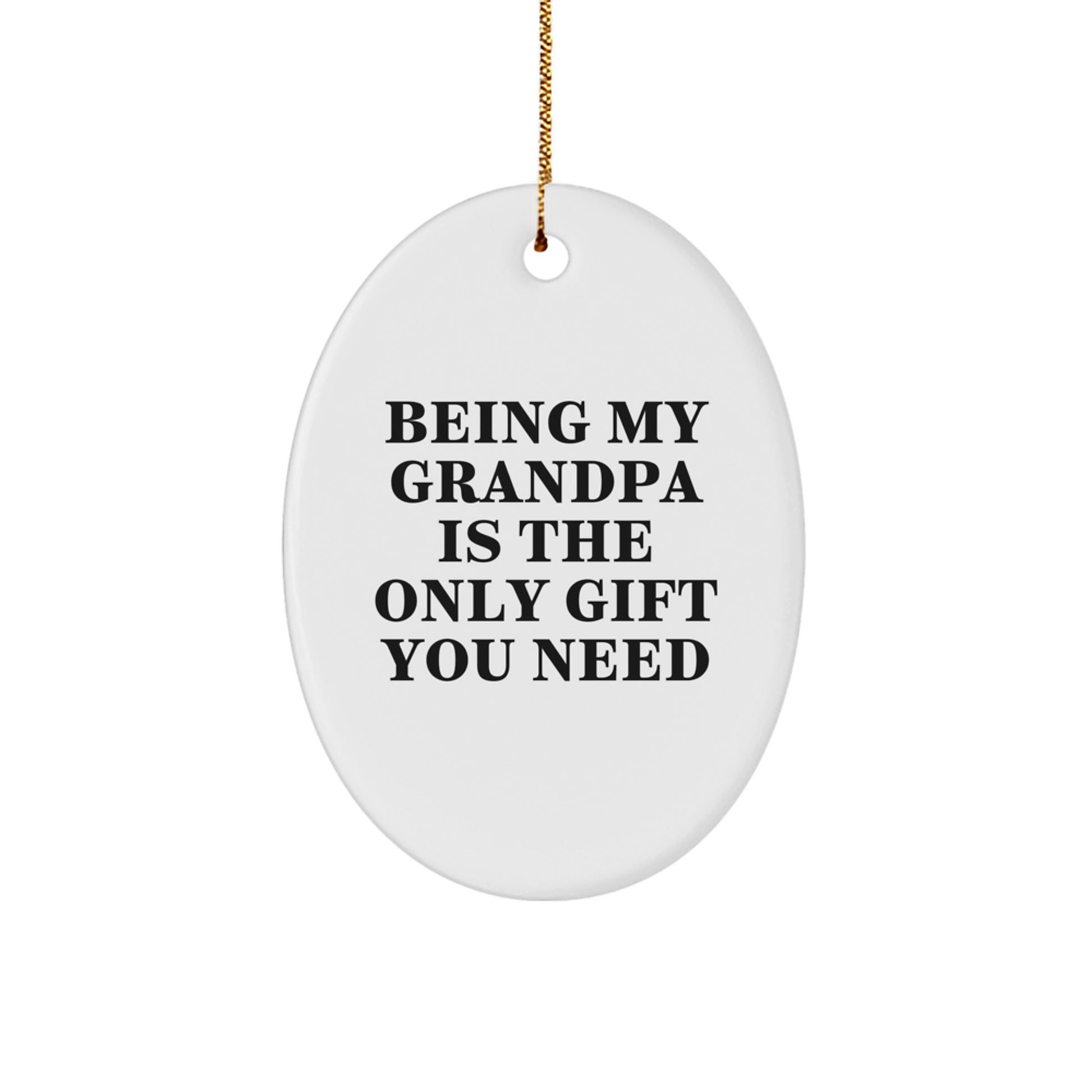 Grandpa Gifts from Family - Oval Ornament Being My Grandpa Is The Only Gift You Need, Funny Quote for Christmas - Image 1