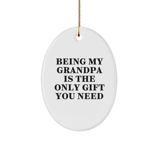 Grandpa Gifts from Family - Oval Ornament Being My Grandpa Is The Only Gift You Need, Funny Quote for Christmas - Image 1