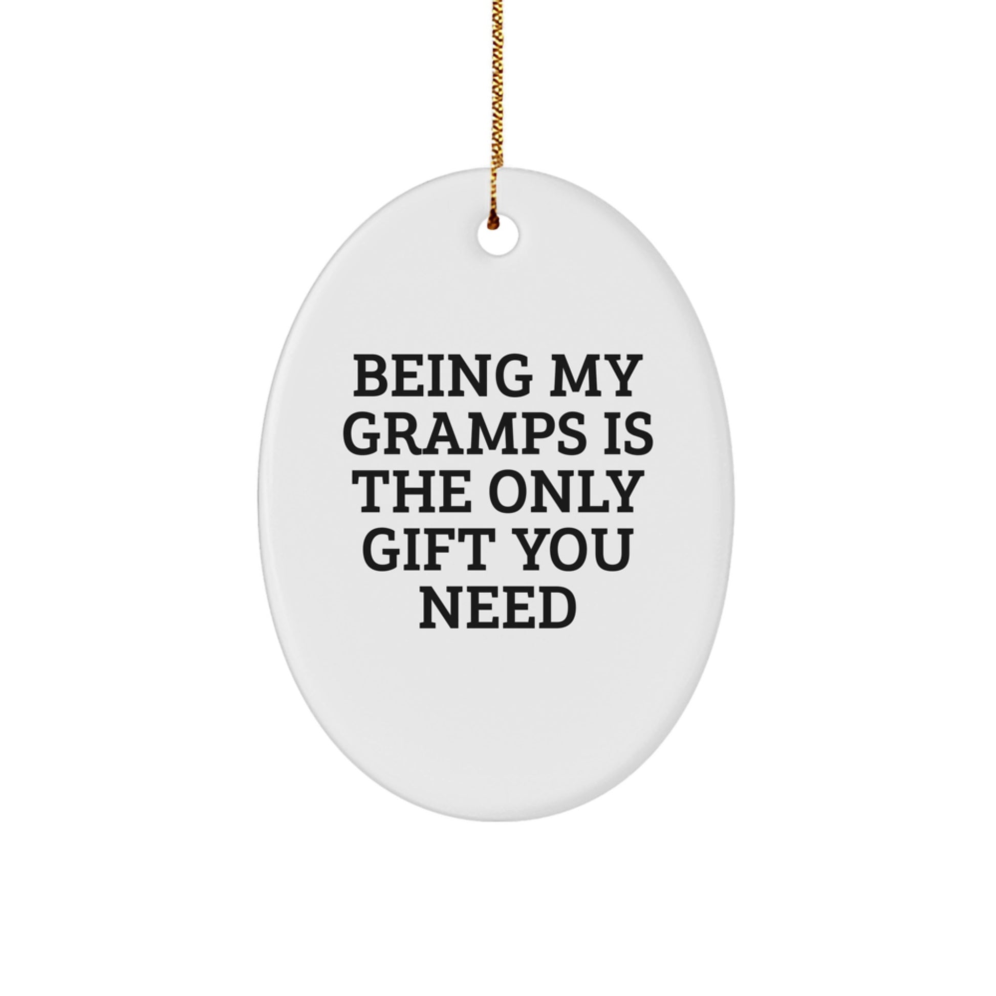 Funny Gramps Gifts - 'Being My Gramps Is The Only Gift You Need' Oval Ornament, White, For Gramps, Men, Family, Christmas - Image 1