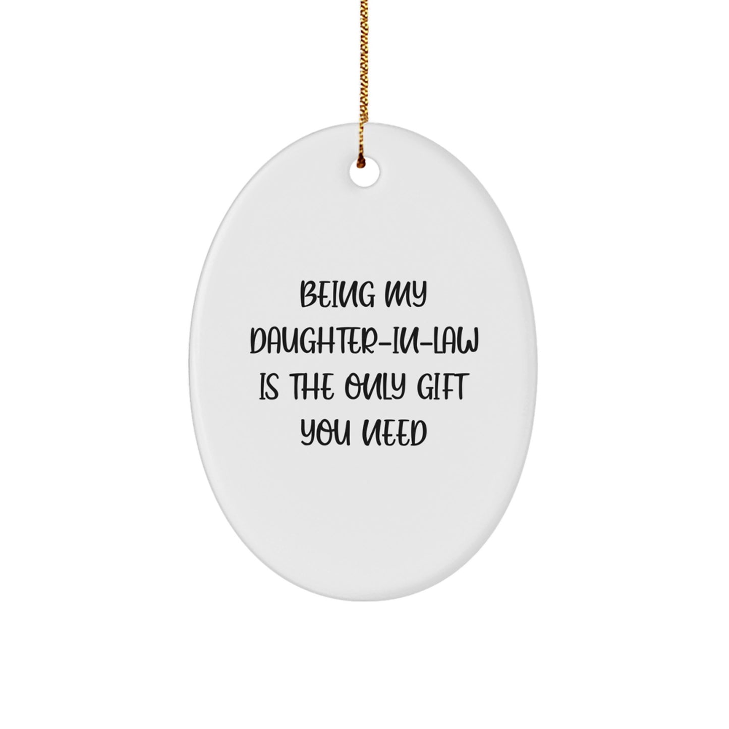 Funny Daughter-in-law Gifts from Men to Daughter-in-law - Being My Daughter-in-law Is The Only Gift You Need Oval Ornament for Christmas Unique Gifts - Image 1