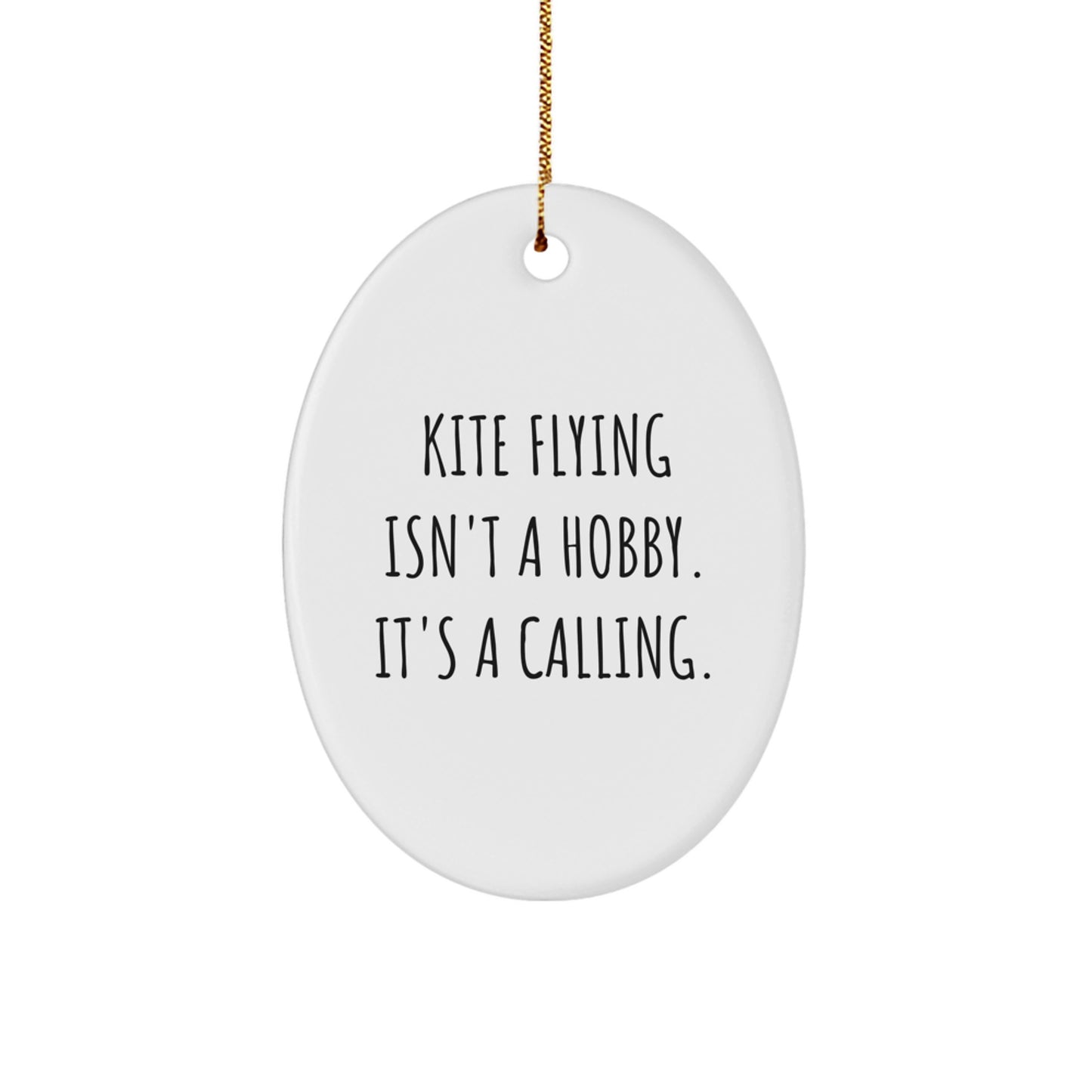 Kite Flying Gifts from Men to Friends - Oval Ornament with Inspirational Quote - 'Kite Flying Isn't A Hobby. It's A Calling.' for Christmas - Image 1