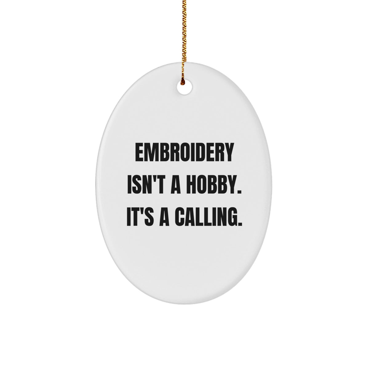 Embroidery Isn't A Hobby. It's A Calling. - Oval Ornament Gifts from Friends, Family, or Coworkers for Embroidery Lovers - Holiday Season Christmas Unique Gifts - Image 1