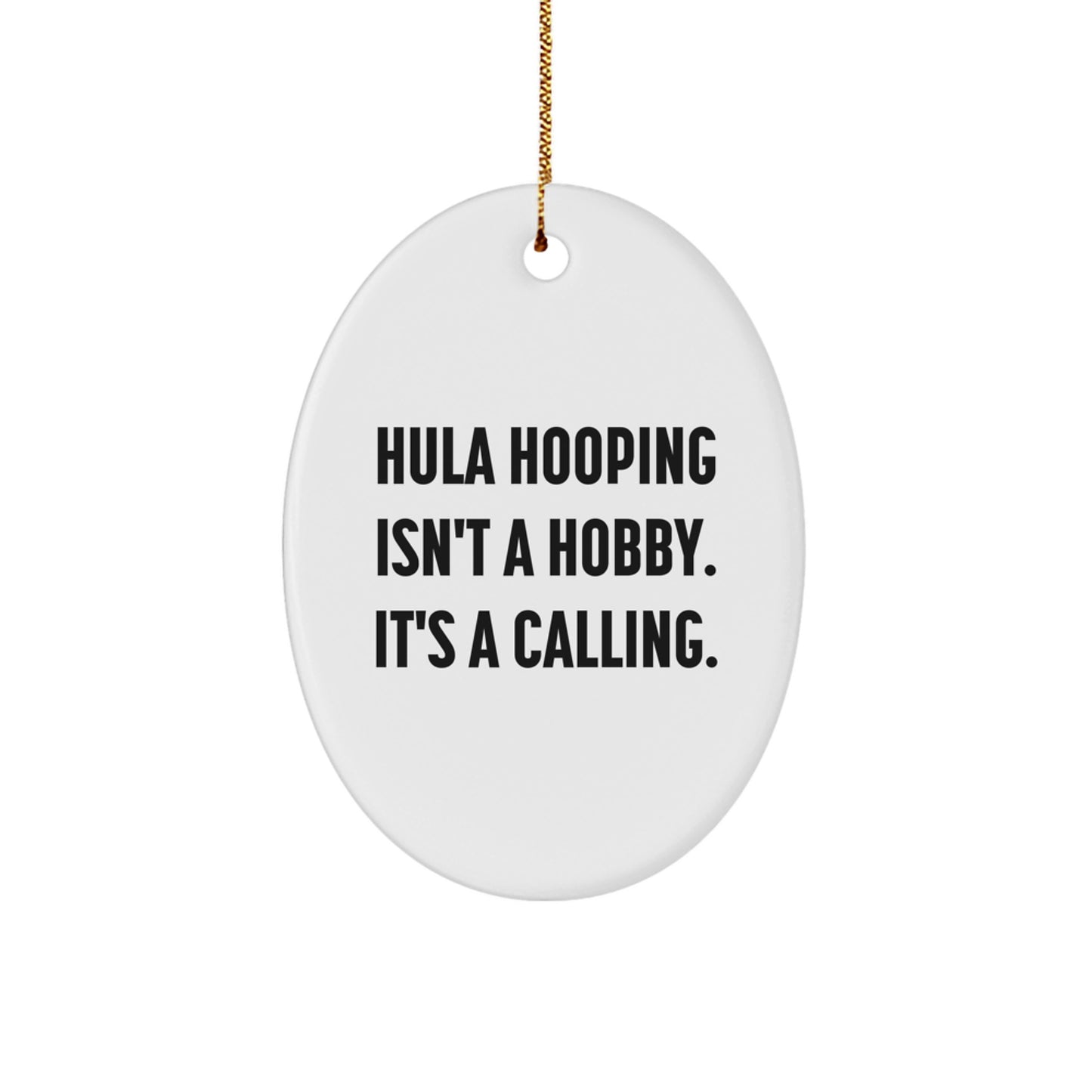 Hula Hooping Gifts from Friends for Christmas - Oval Ornament with Quote 'Hula Hooping Isn't A Hobby. It's A Calling.' - Image 1