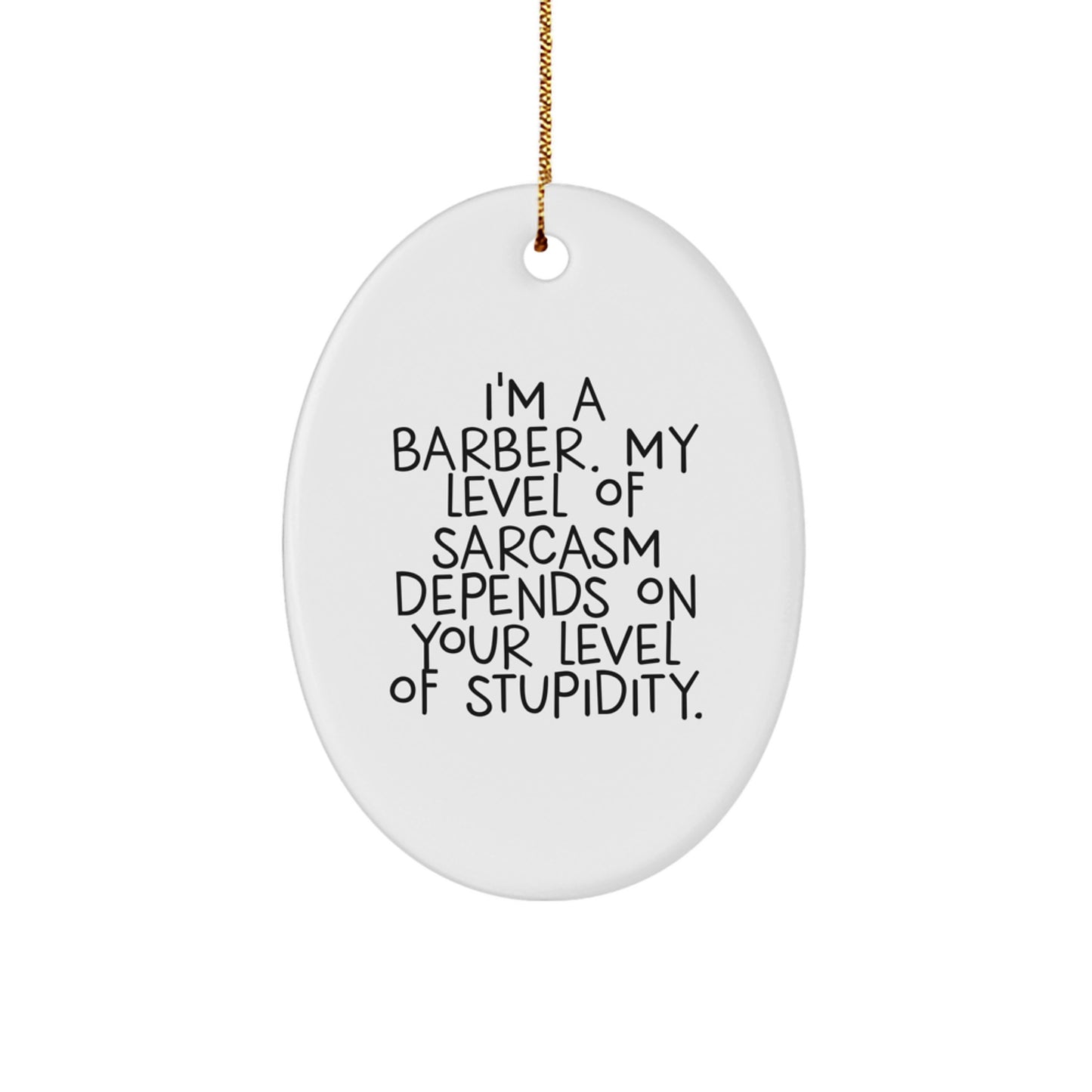 Funny Barber Gifts for Men, Oval Ornament with 'I'm A Barber. My Level Of Sarcasm Depends On Your Level Of Stupidity.' Quote, Christmas Unique Gifts from Family - Image 1