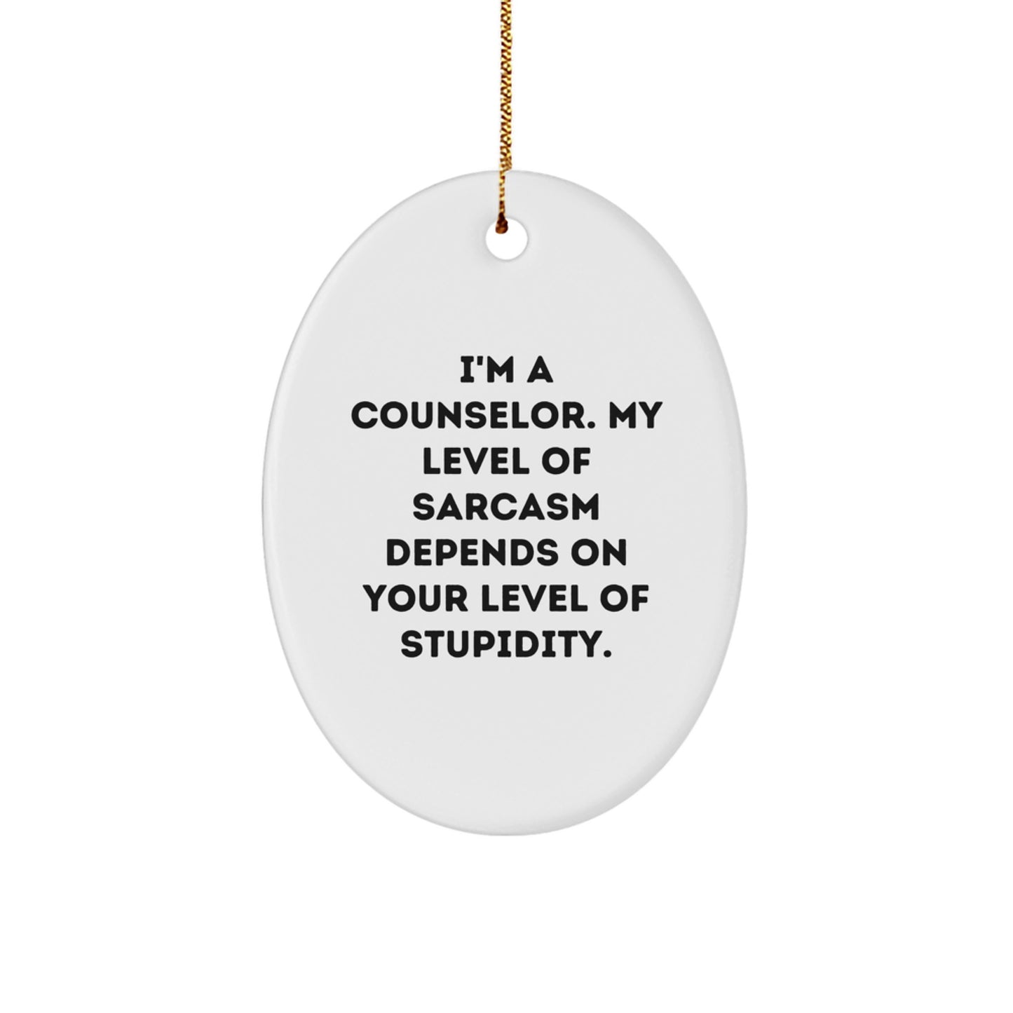 Counselor Gifts from Friends - Funny Oval Ornament with 'I'm A Counselor. My Level Of Sarcasm Depends On Your Level Of Stupidity.' Quote for Christmas, Gifts for Counselor - Image 1