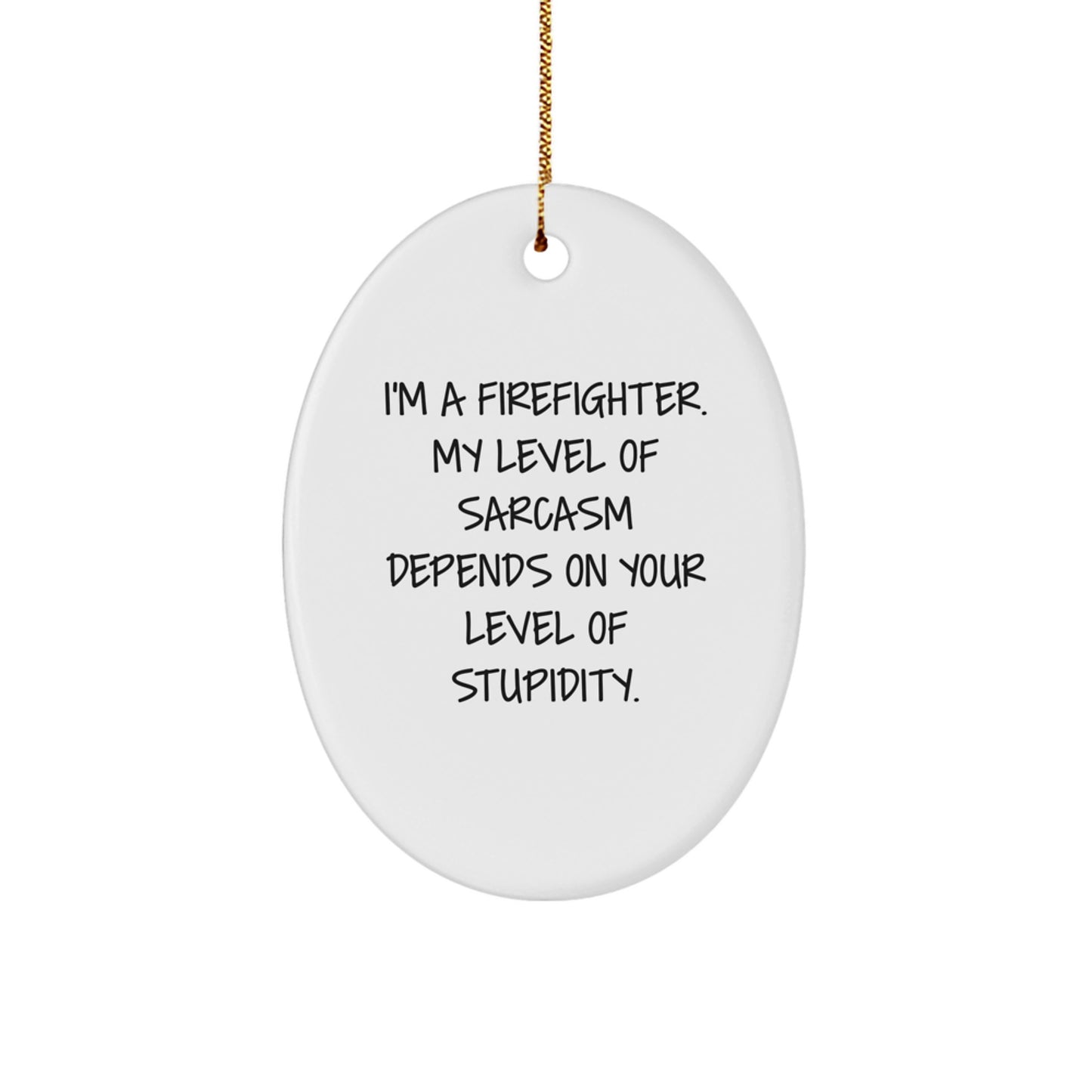 Funny Firefighter Gifts from Men to Friends and Family, Oval Ornament with Sassy Firefighter Quote for Christmas Unique Gifts, Firefighter Humor Decor - Image 1