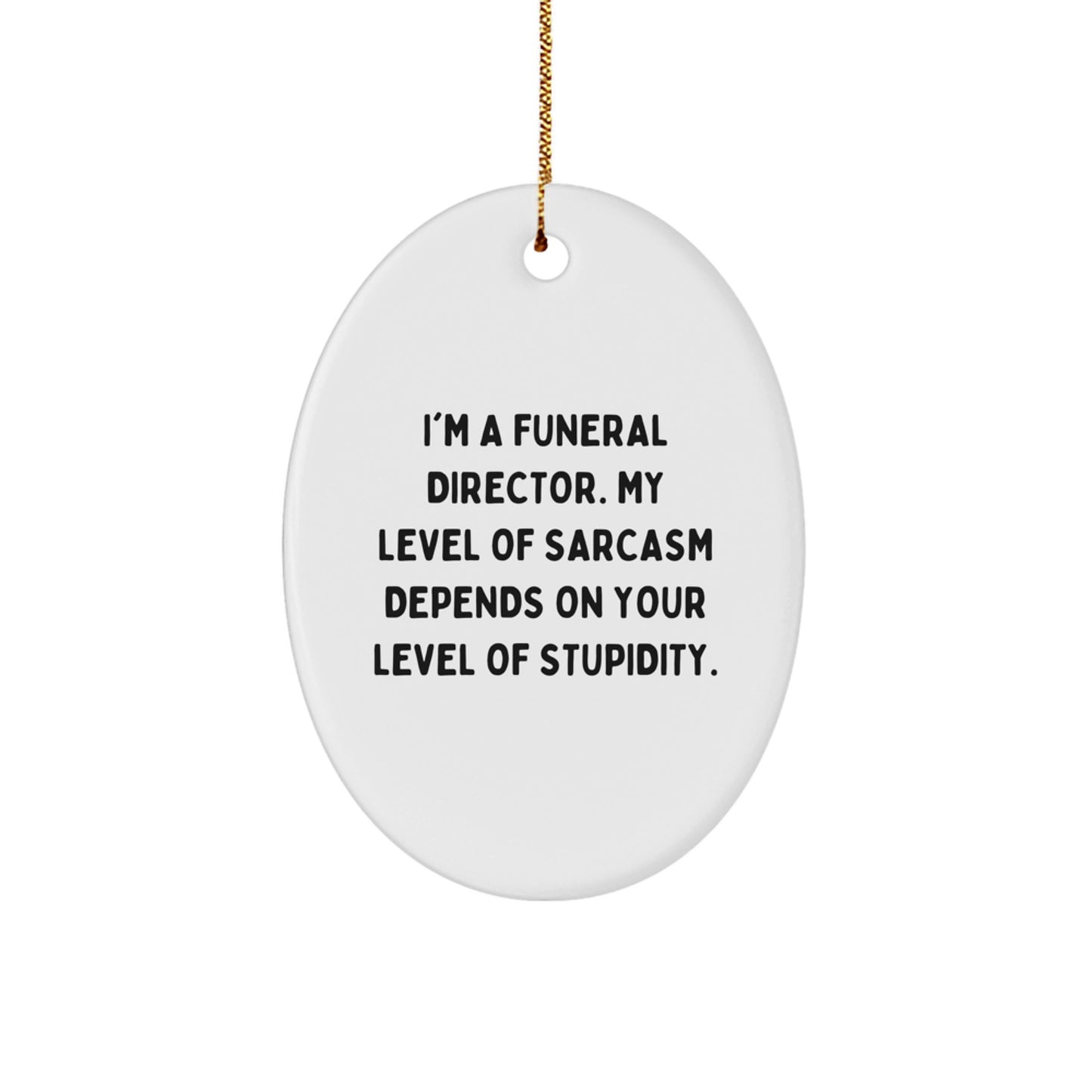 Funny Funeral Director Oval Ornament Gifts from Friends for Christmas Unique Decorations with Sarcasm Quote - Image 1