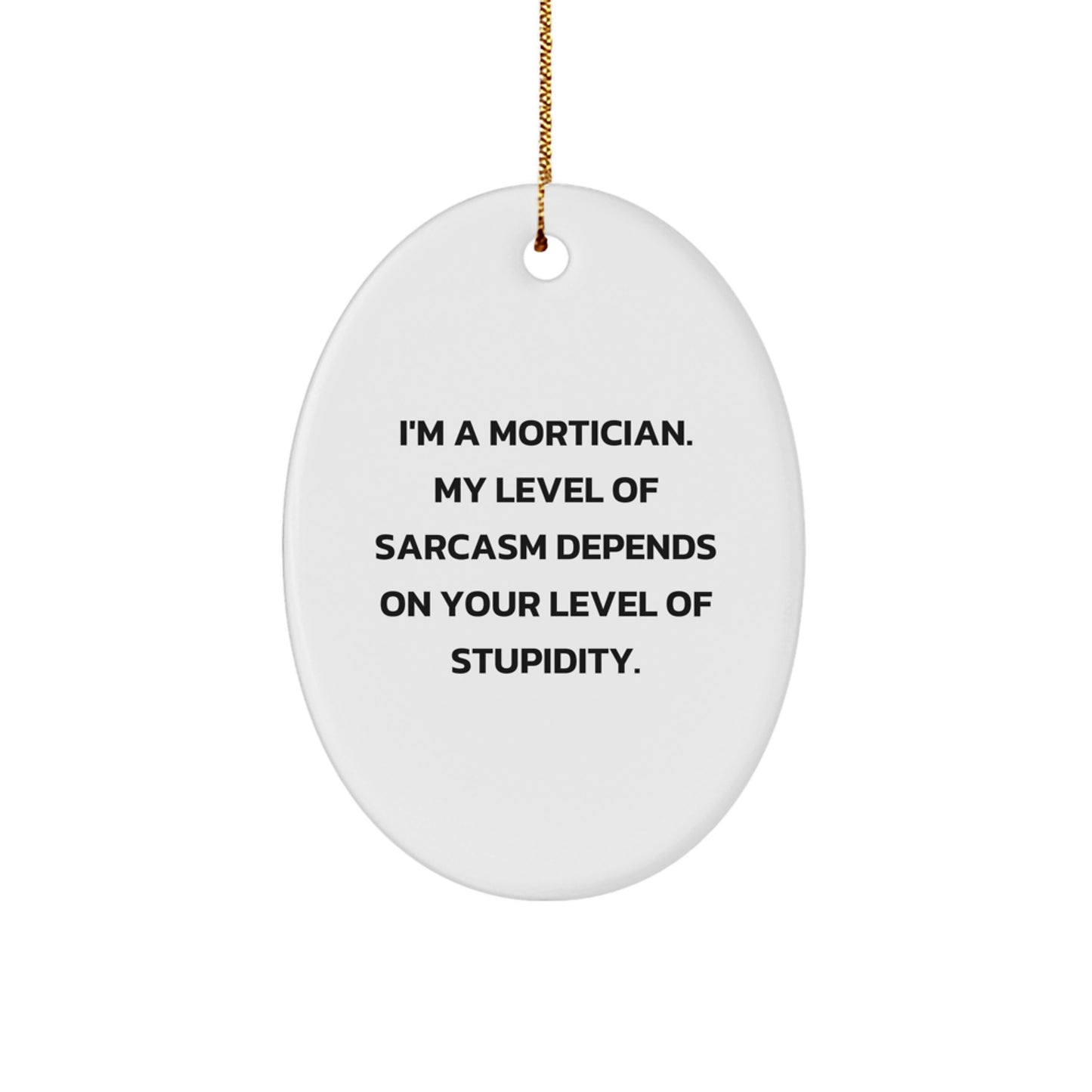 Funny Mortician Gifts for Men Oval Ornament - Gifts from Friends to Family with Sarcasm Humor - Image 1