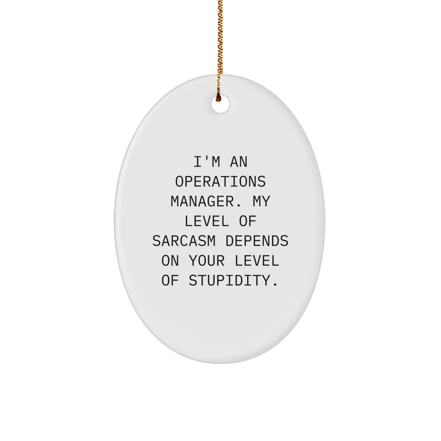 Funny Operations Manager Gifts from Friends, Christmas Unique Oval Ornament for Operations Manager, 'I'm An Operations Manager. My Level Of Sarcasm Depends On Your Level Of Stupidity.' - Image 1