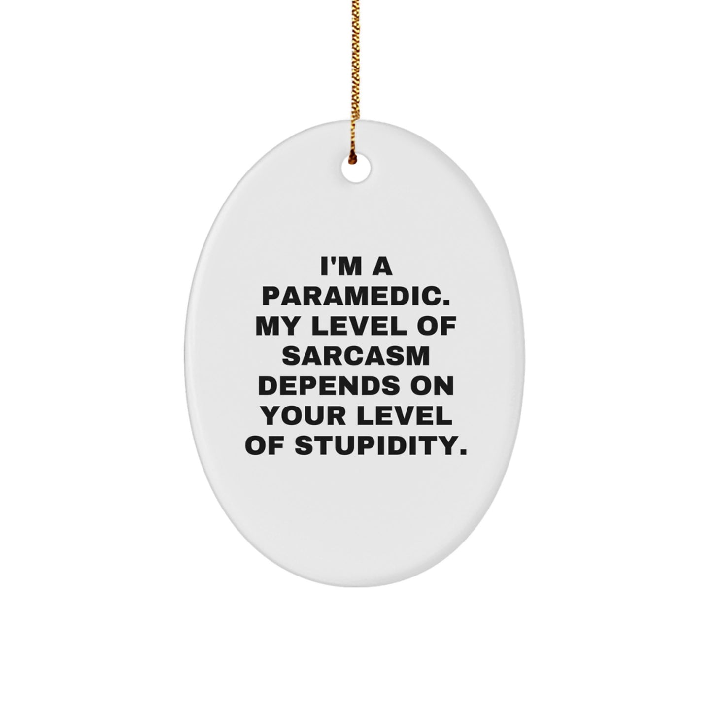 Funny Rescue Worker Oval Ornament Gifts from Friends to Rescue Workers - 'I'm A Rescue Worker. My Level Of Sarcasm Depends On Your Level Of Stupidity.' - Christmas Unique Gifts - Image 1