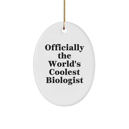 'Officially The World's Coolest Biologist' Funny Oval Ornament Gifts from Friends and Family for Biologists, Christmas Unique Gifts for Men and Women - Image 1