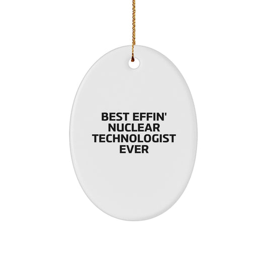 Funny Nuclear Technologist Gift, Best Effin' Ever Oval Ornament for Him, Christmas Unique Presents from Family to Nuclear Tech Men - Image 1