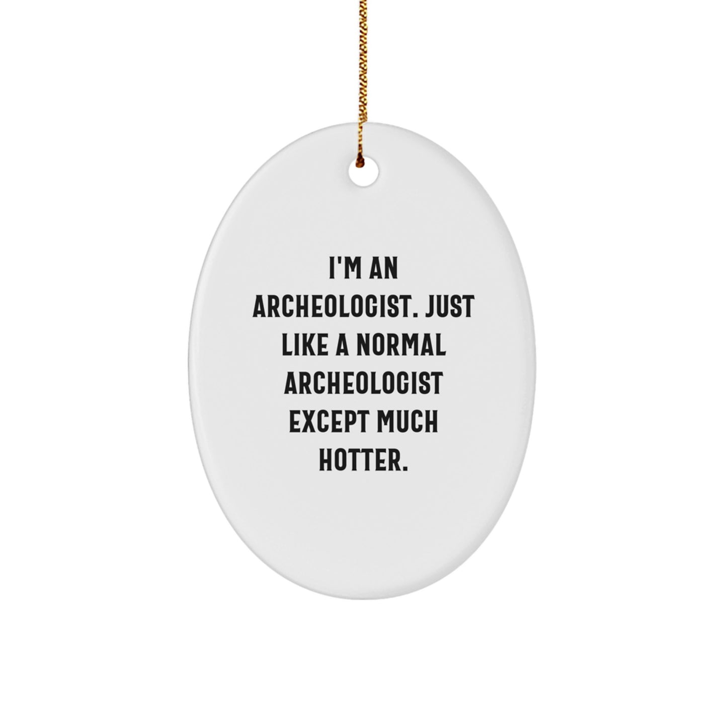 Funny Archeologist Oval Ornament Gifts from Friends to Archeologist, I'm An Archeologist Just Like A Normal, Christmas Unique Gifts - Image 1