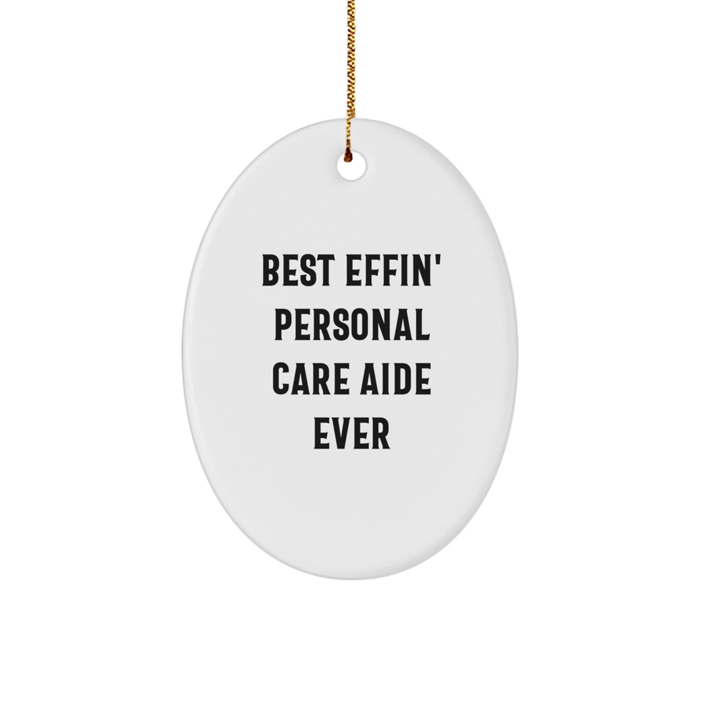 Funny Personal Care Aide Gifts from Friends for Christmas Oval Ornament, Best Effin' Personal Care Aide Ever - Image 1