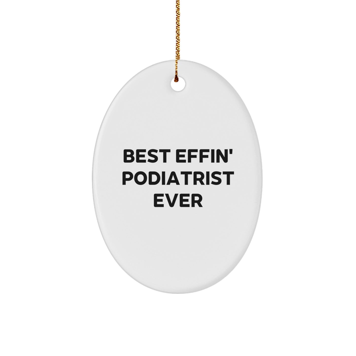 Funny Podiatrist Gifts from Friends for Best Effin' Podiatrist Ever - Oval Ornament for Christmas - Image 1