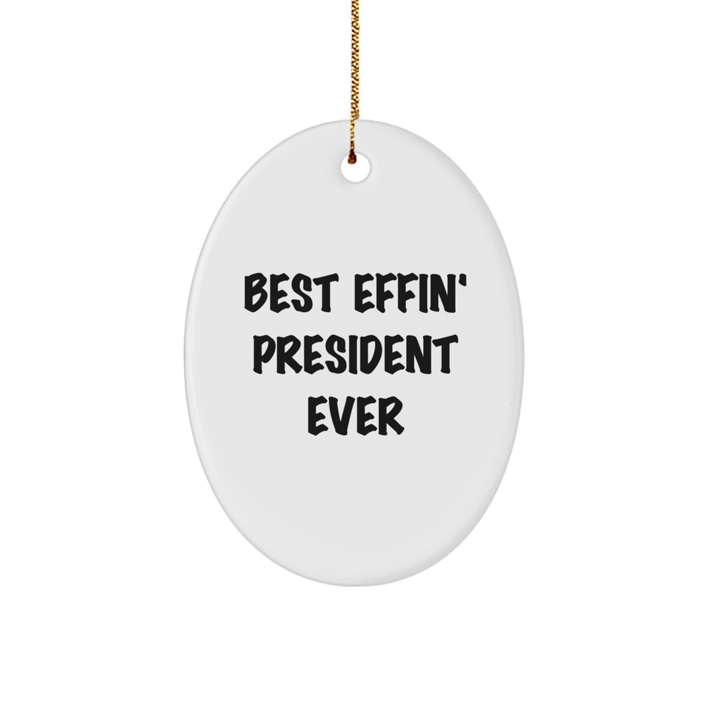 Funny President Gifts from Friends - Best Effin' President Ever Oval Ornament for Men, Women, and Family - Christmas Unique Gifts - Image 1