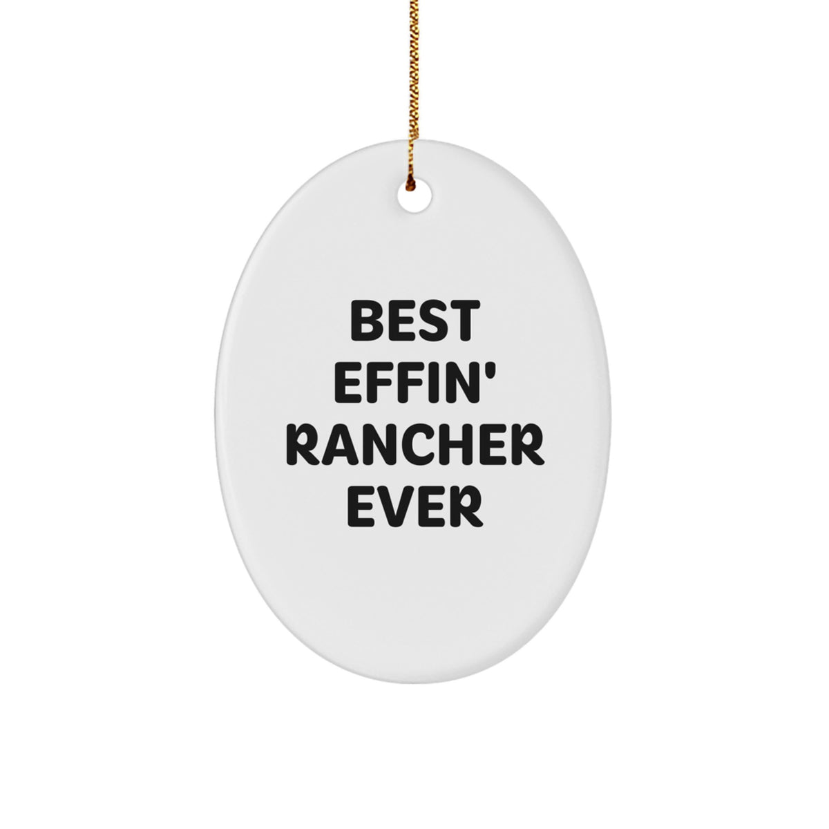 Funny Rancher Gifts, Oval Ornament for Men, Best Effin' Rancher Ever Quote, Christmas Unique Gifts from Family, Gifts for Rancher - Image 1