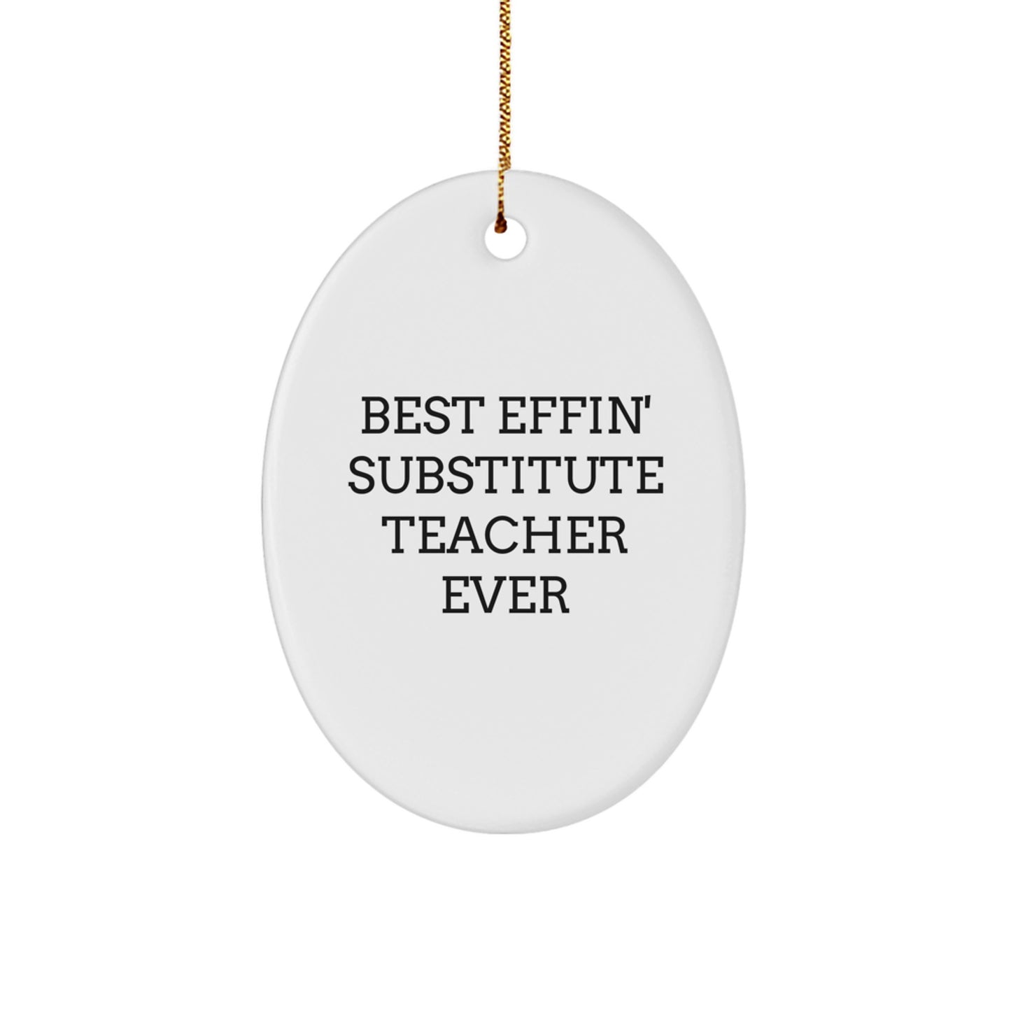 Funny Substitute Teacher Gifts, Best Effin' Substitute Teacher Ever Oval Ornament, Christmas Unique Gifts for Her, Gifts from Friends, Substitutes Teacher Decorations - Image 1