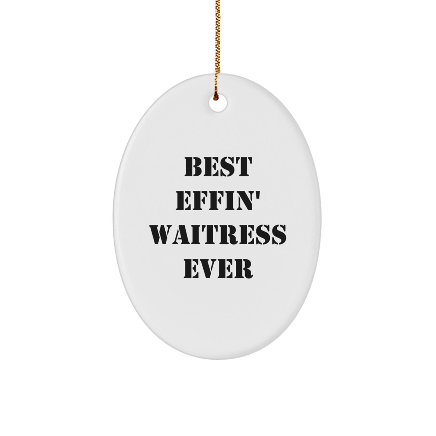 Funny Waitress Gifts from Friends - Best Effin' Waitress Ever Oval Ornament for Christmas - Image 1