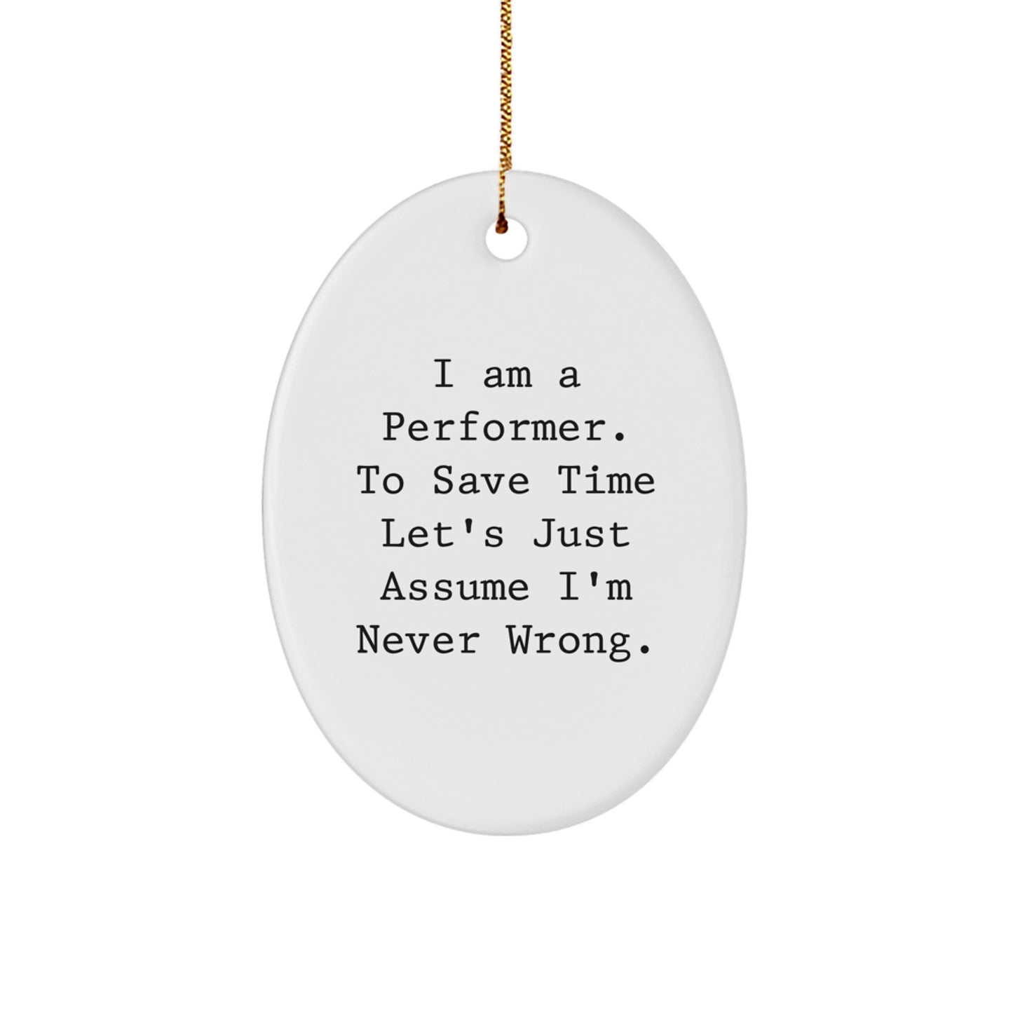Funny Performer Oval Ornament Gifts for Men and Women, Christmas Unique Presents from Friends and Family, I'm Never Wrong Quote - Image 1