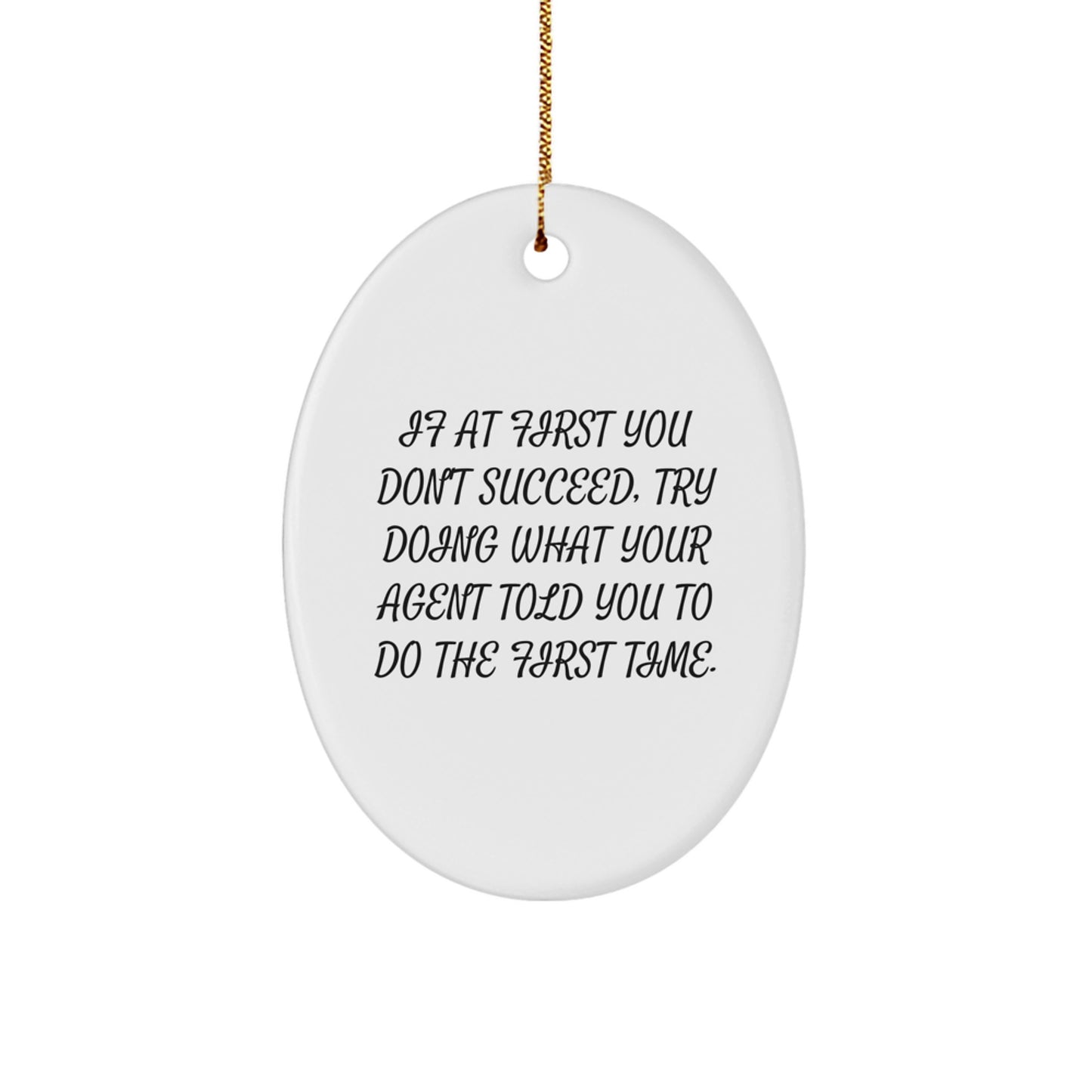 Funny Agent Gifts, Oval Ornament, If At First You Don't Succeed, Try Doing What Your Agent Told You To Do First Time, Christmas Unique Gifts from Men to Agent, for Agent's Home Decor - Image 1