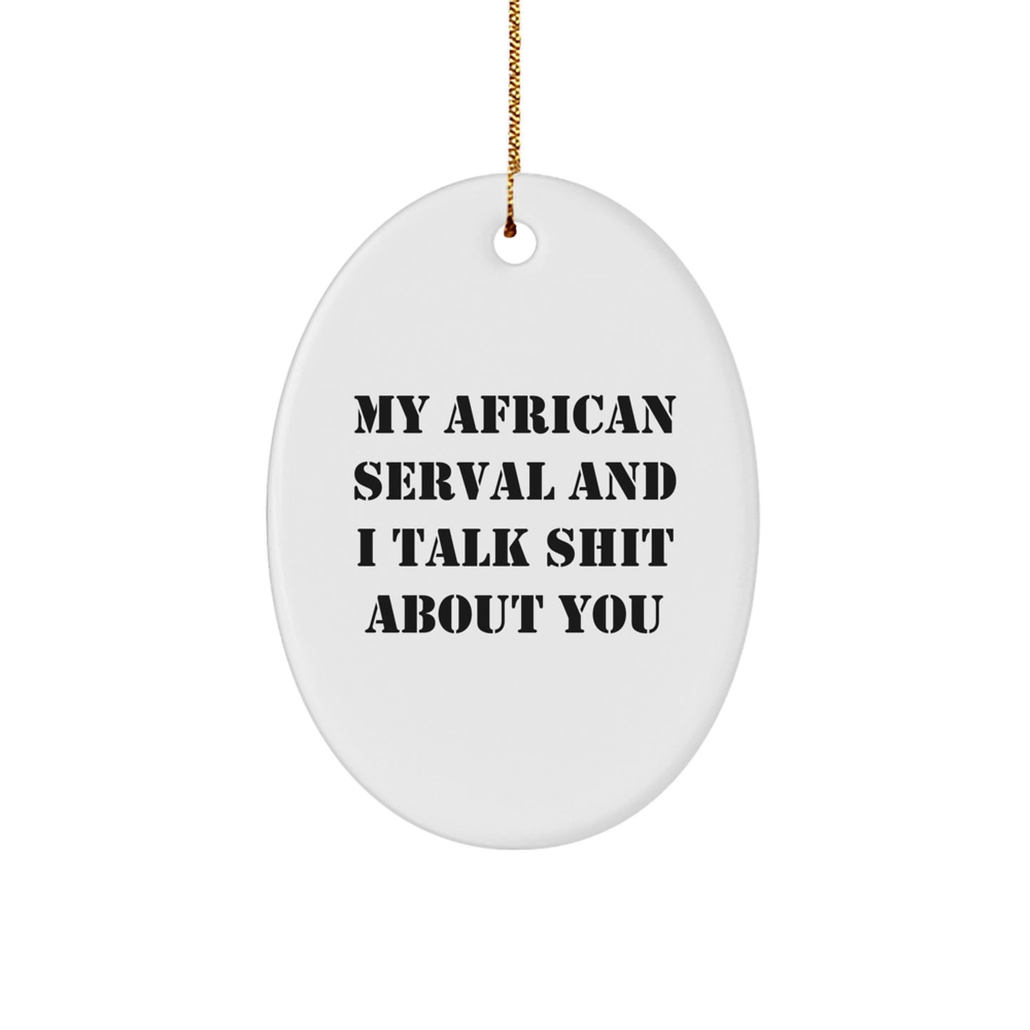 African Serval Cat Oval Ornament Funny Quote Gifts for Men from Friends at Christmas Decor - Image 1