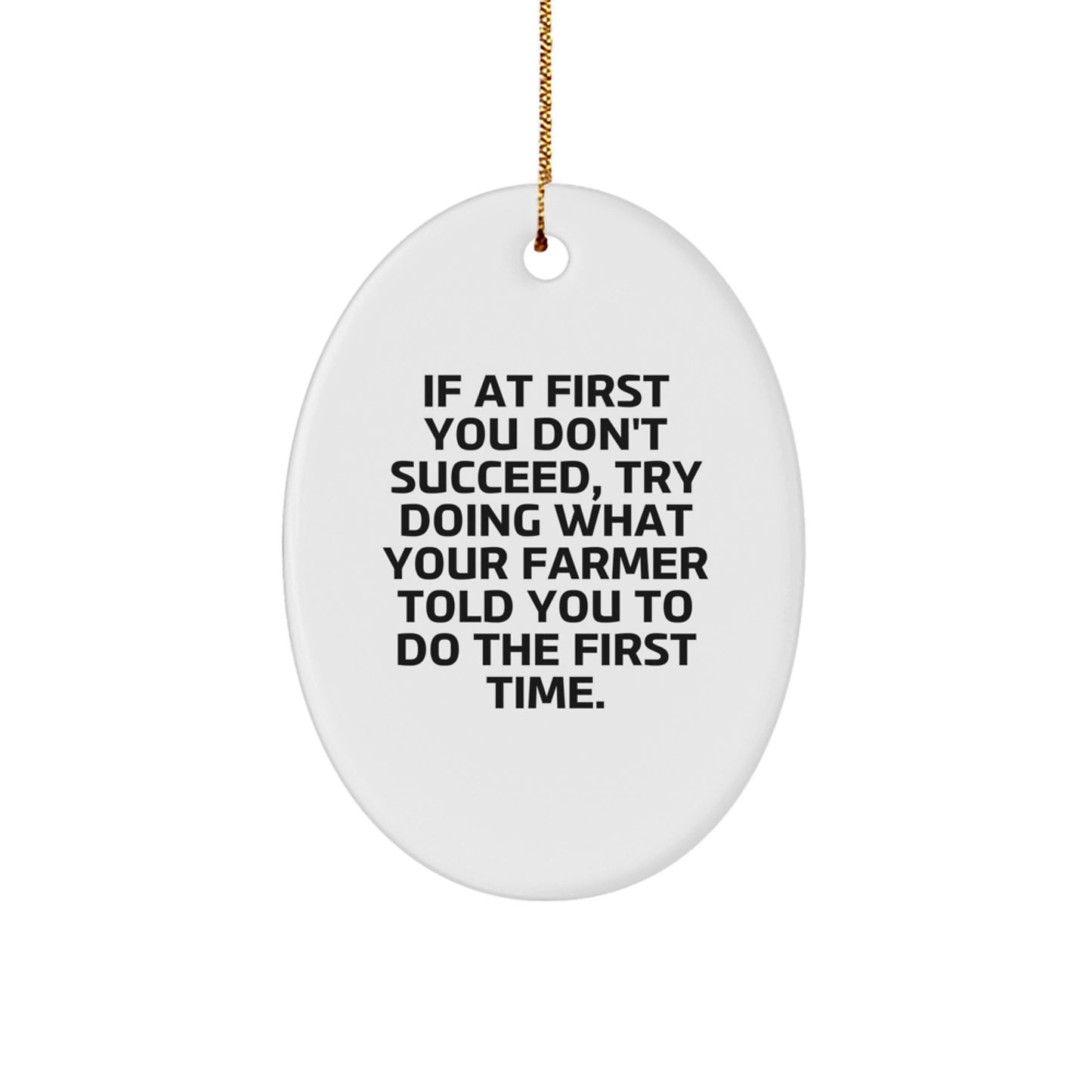 Funny Farmer Gifts: Oval Ornament 'If At First You Don't Succeed...' for Men, Women, Friends, Coworkers, Family - Gifts from Farmer to Farmer, Christmas Unique Gifts - Image 1