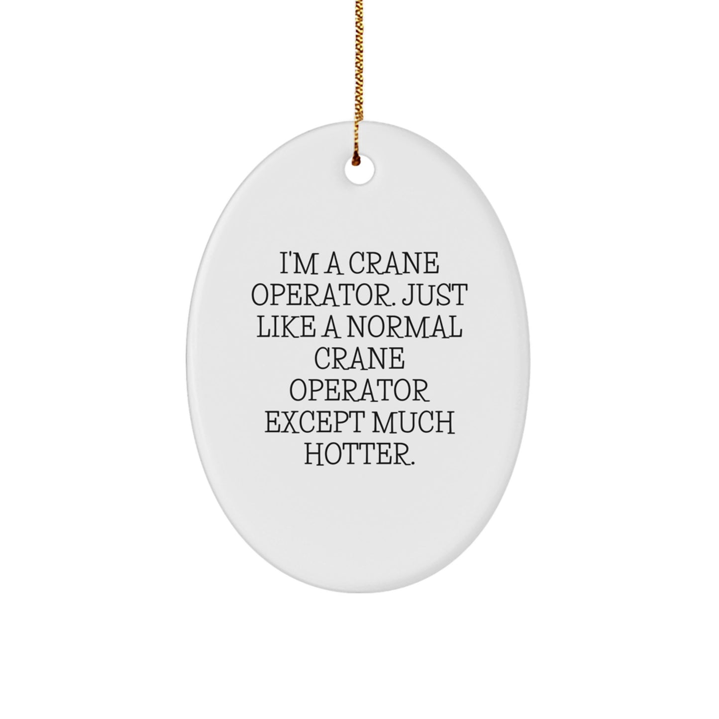 Crane Operator Christmas Oval Ornament Gifts from Friends - Funny 'I'm A Crane Operator' Decoration - Image 1