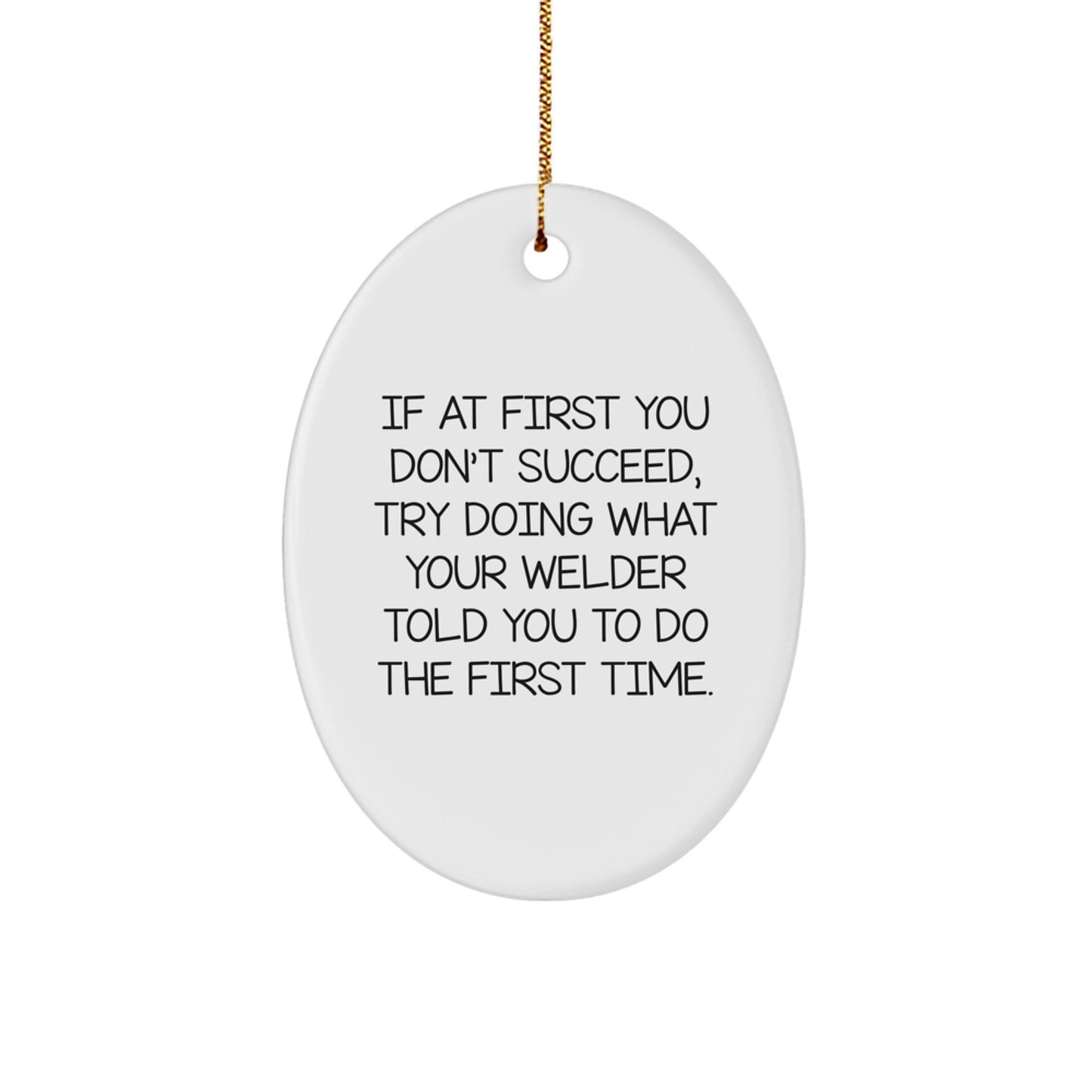 Funny Welder Gifts from Friends to Men - Oval Ornament for Christmas with Inspirational Quote - Gifts for Welder - Image 1