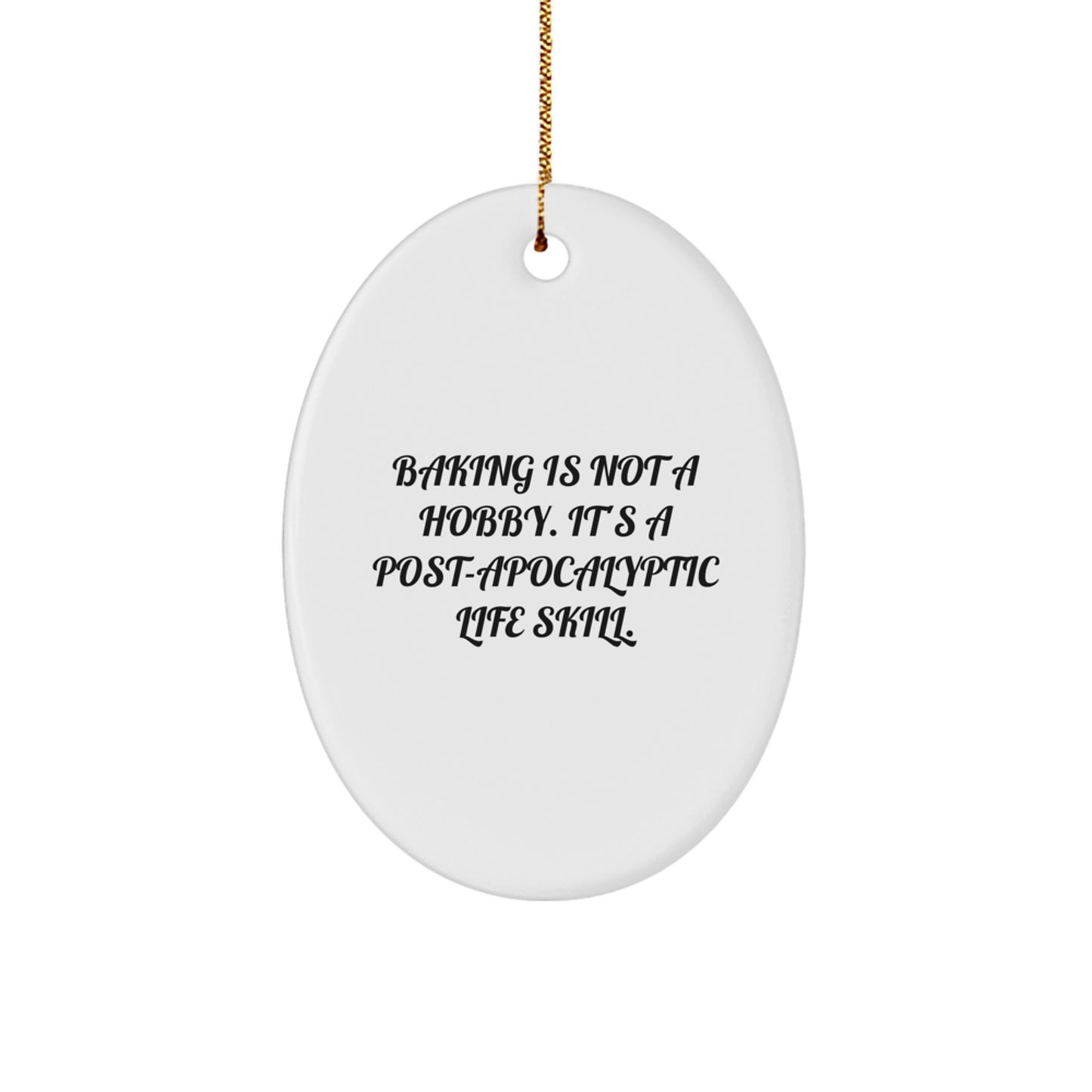 Funny Baking Gifts for Friends Christmas Oval Ornament, 'Baking Is Not A Hobby. It's A Post-apocalyptic Life Skill.', Gifts from Family, Oval Shaped Ornament, Baking Enthusiasts - Image 1