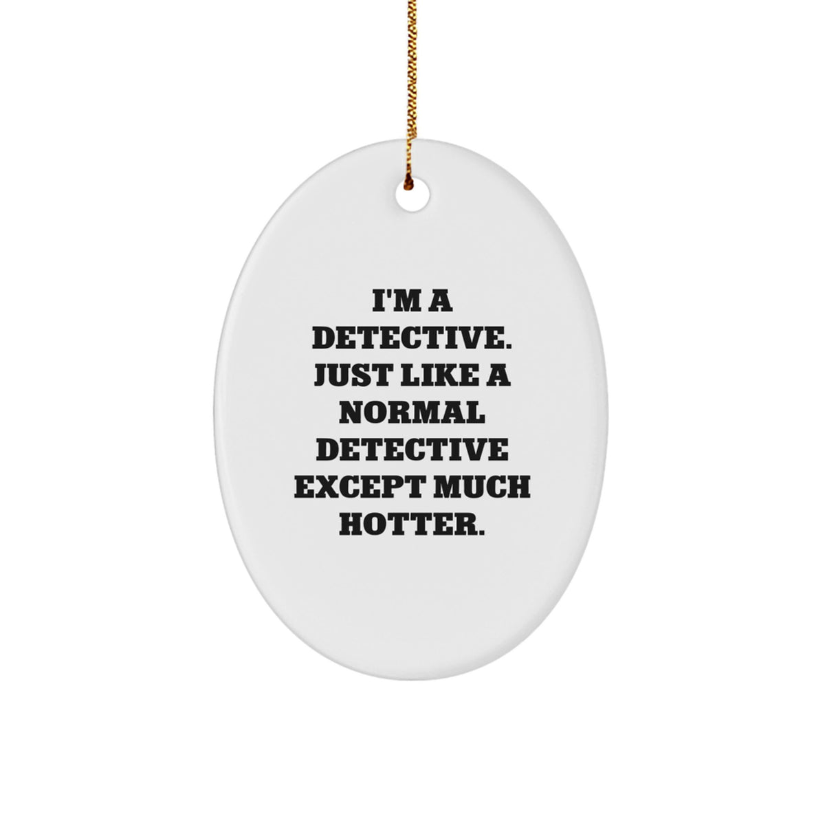 Gifts from Friends for the Detective in Your Life - Funny Detective Oval Ornament, White Oval Shaped, Christmas Unique Gifts - Image 1
