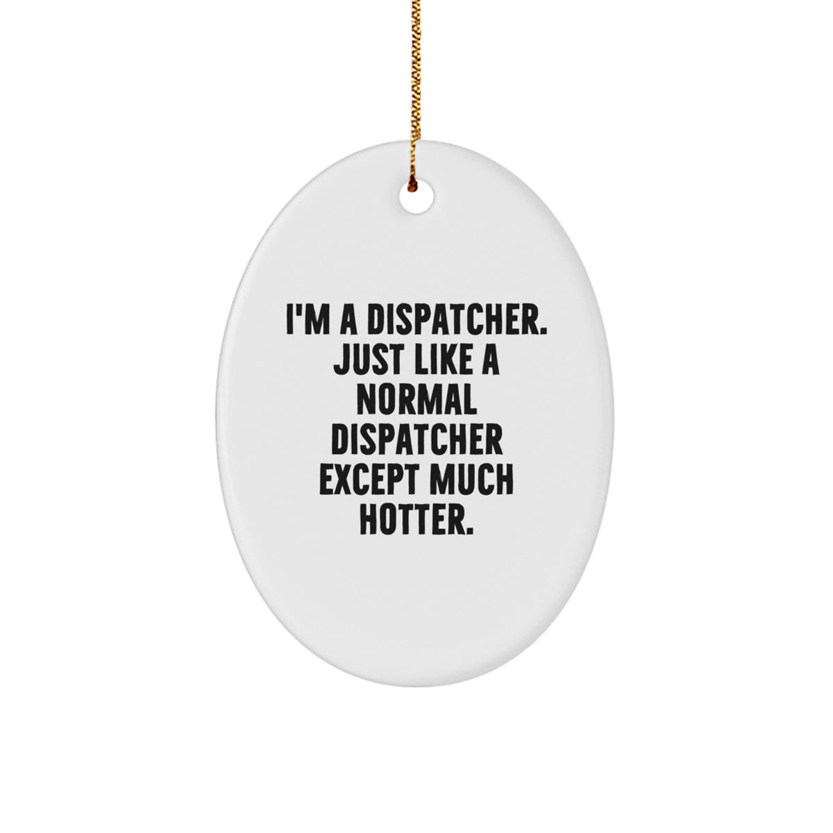 Funny Dispatcher Gifts for Men Oval Ornament, Christmas Unique Gifts from Friends, White Oval Shaped - Image 1