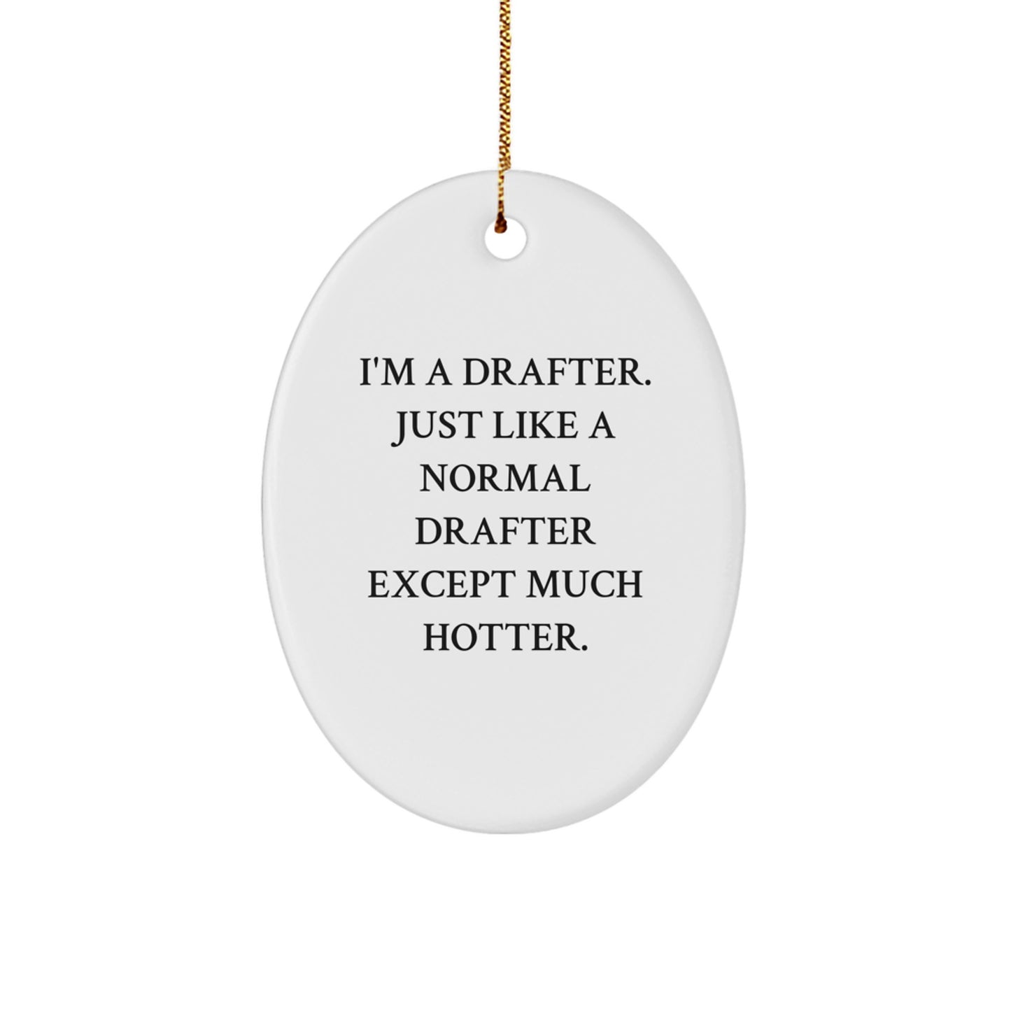 Funny Drafter Gifts for Men, I'm A Drafter. Just Like A Normal Drafter Except Much Hotter., Oval Ornament Christmas Decorations - Image 1