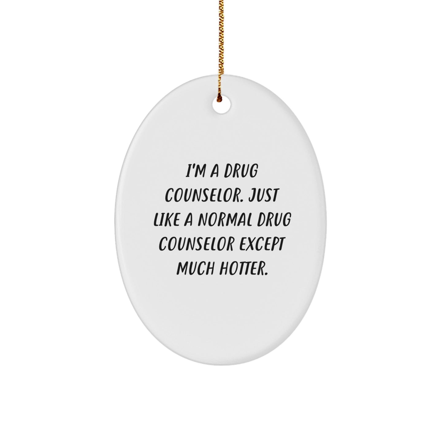 Funny Drug Counselor Gifts for Men, Women - Oval Ornament with 'I'm A Drug Counselor...' - Image 1