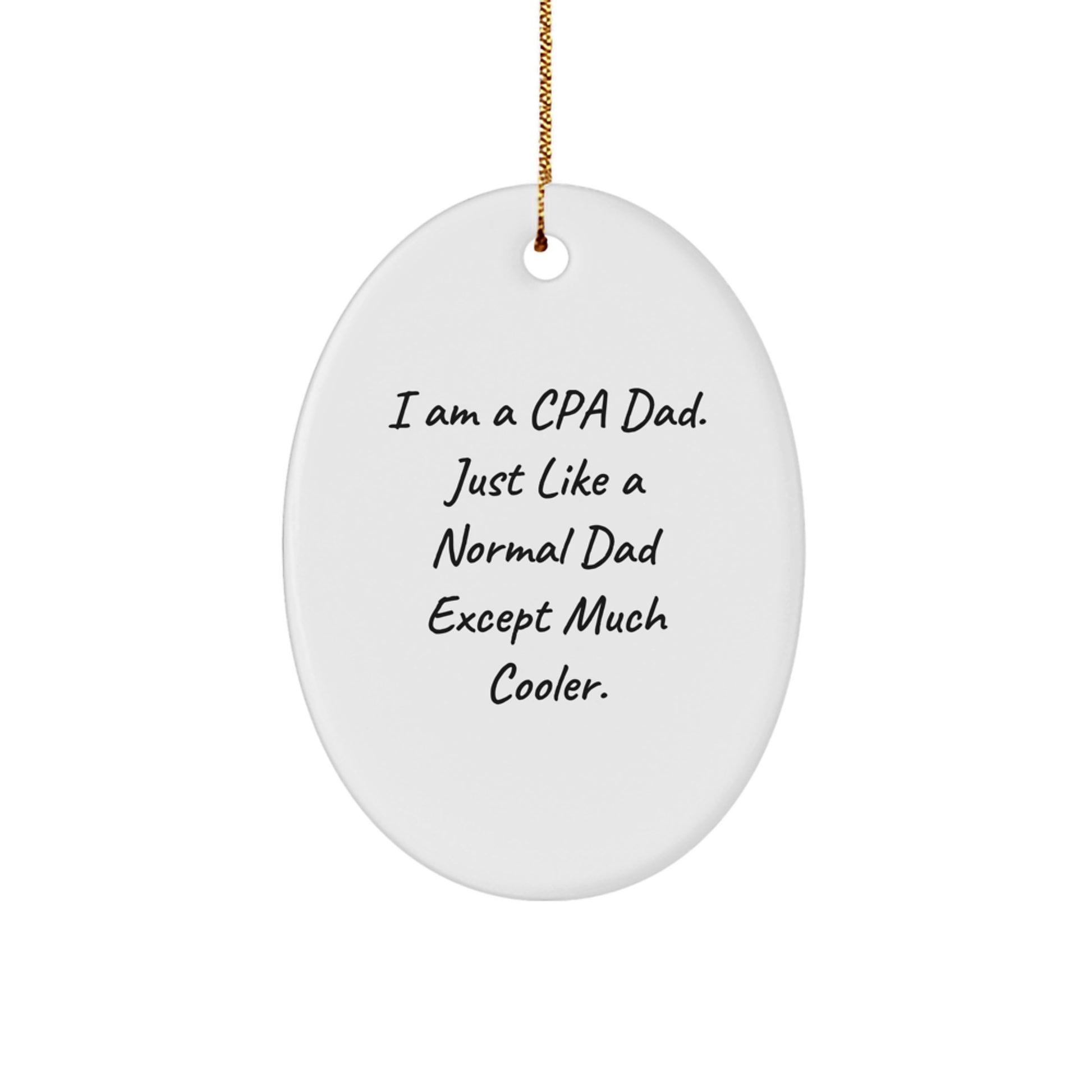 Funny CPA Dad Gifts - Oval Ornament with 'I Am A Cpa Dad' Quote, Christmas Memorable Presents from Family, Coworkers, or Friends, Gifts for CPA Men - Image 1
