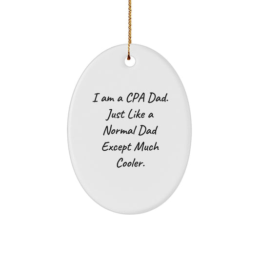 Funny CPA Dad Gifts - Oval Ornament with 'I Am A Cpa Dad' Quote, Christmas Memorable Presents from Family, Coworkers, or Friends, Gifts for CPA Men - Image 1
